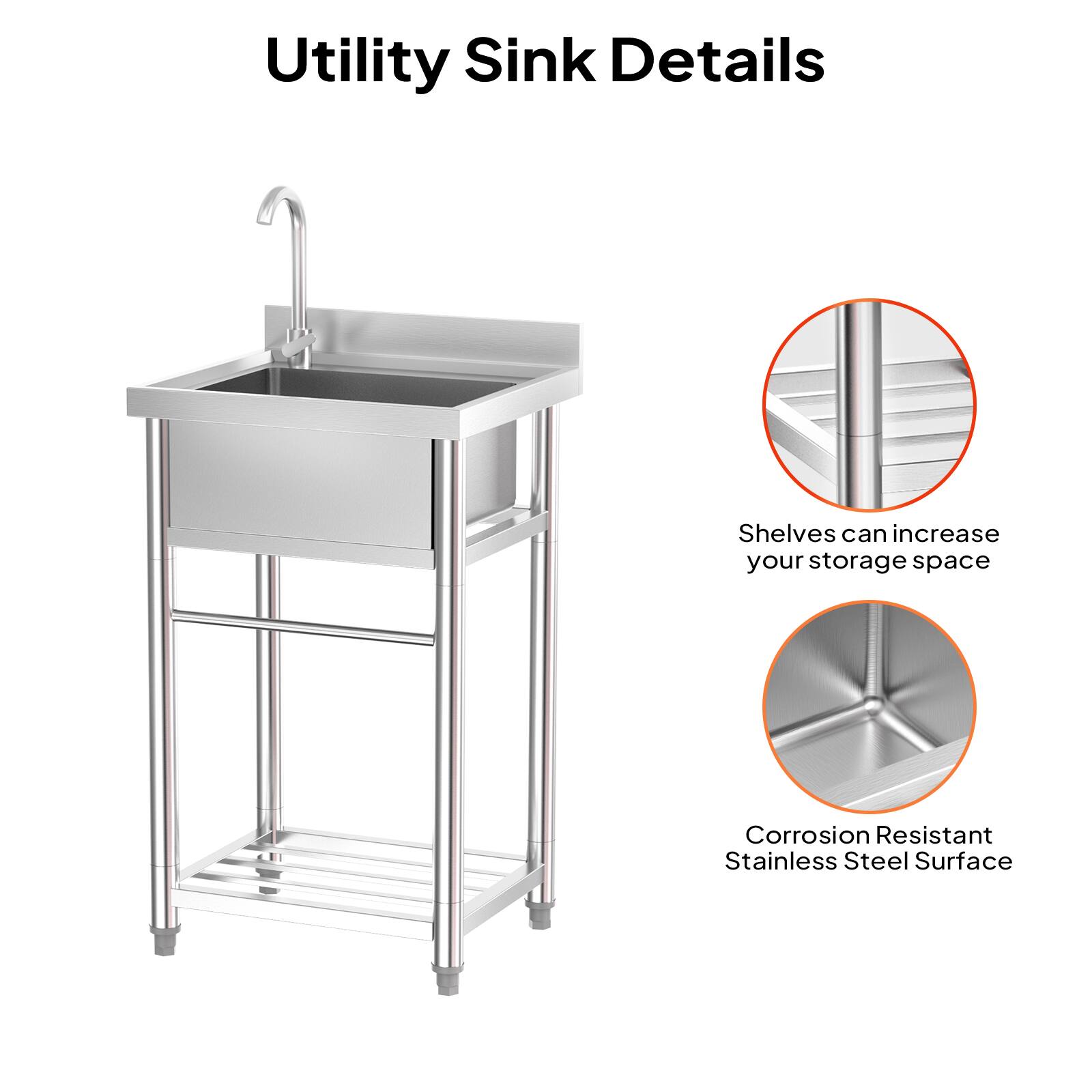 Utility Sink Details

- Shelves can increase your storage space
- Corrosion Resistant Stainless Steel Surface