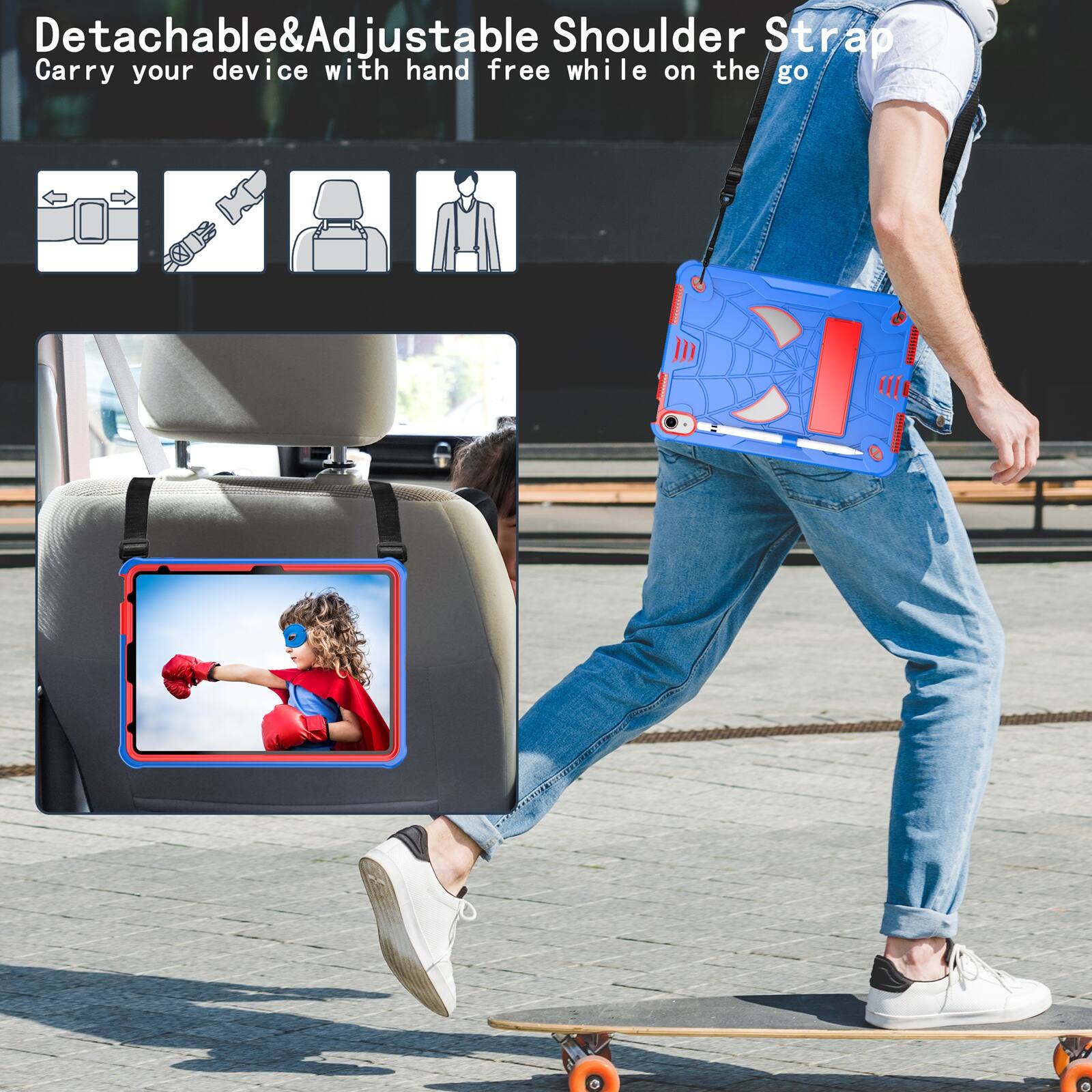 Detachable & Adjustable Shoulder Strap  
Carry your device with hand free while on the go