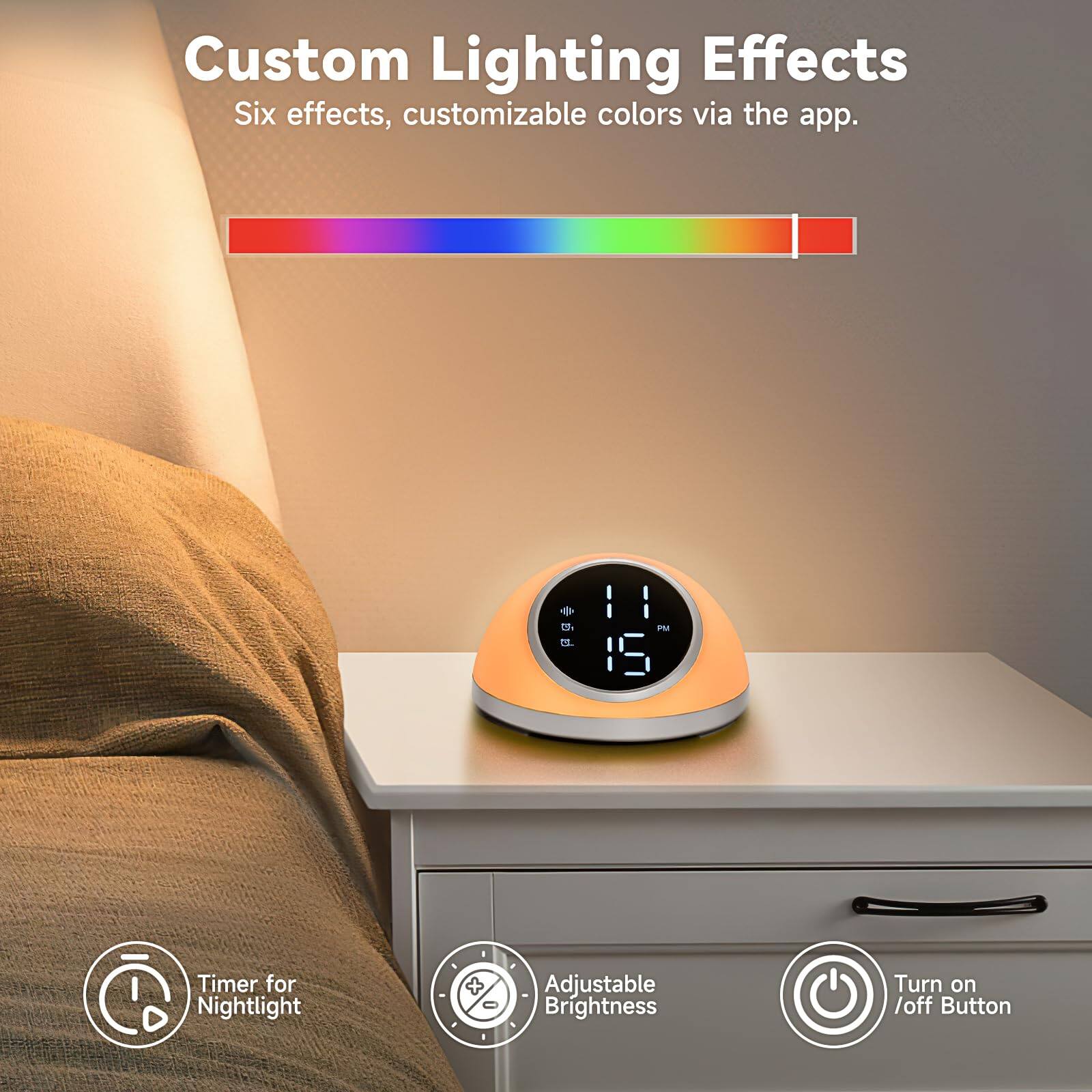 Custom Lighting Effects  
Six effects, customizable colors via the app.

Timer for Nightlight  
Adjustable Brightness  
Turn on / off Button