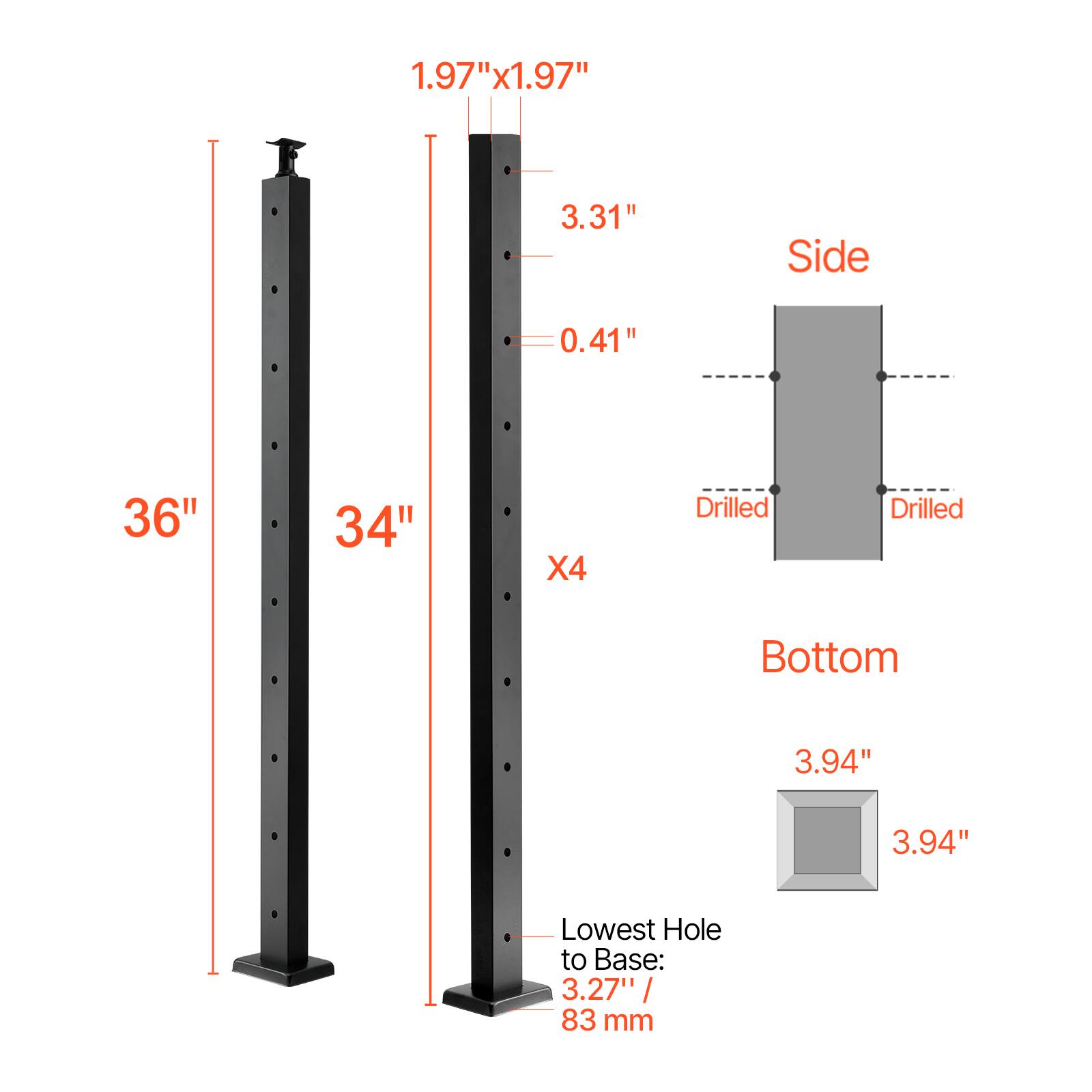 1.97" x 1.97"  
3.31"  
Side 0.41"  
36"  
34"  
X4  
Drilled  
Drilled  
Bottom 3.94"  
3.94"  
Lowest Hole to Base: 3.27" / 83 mm