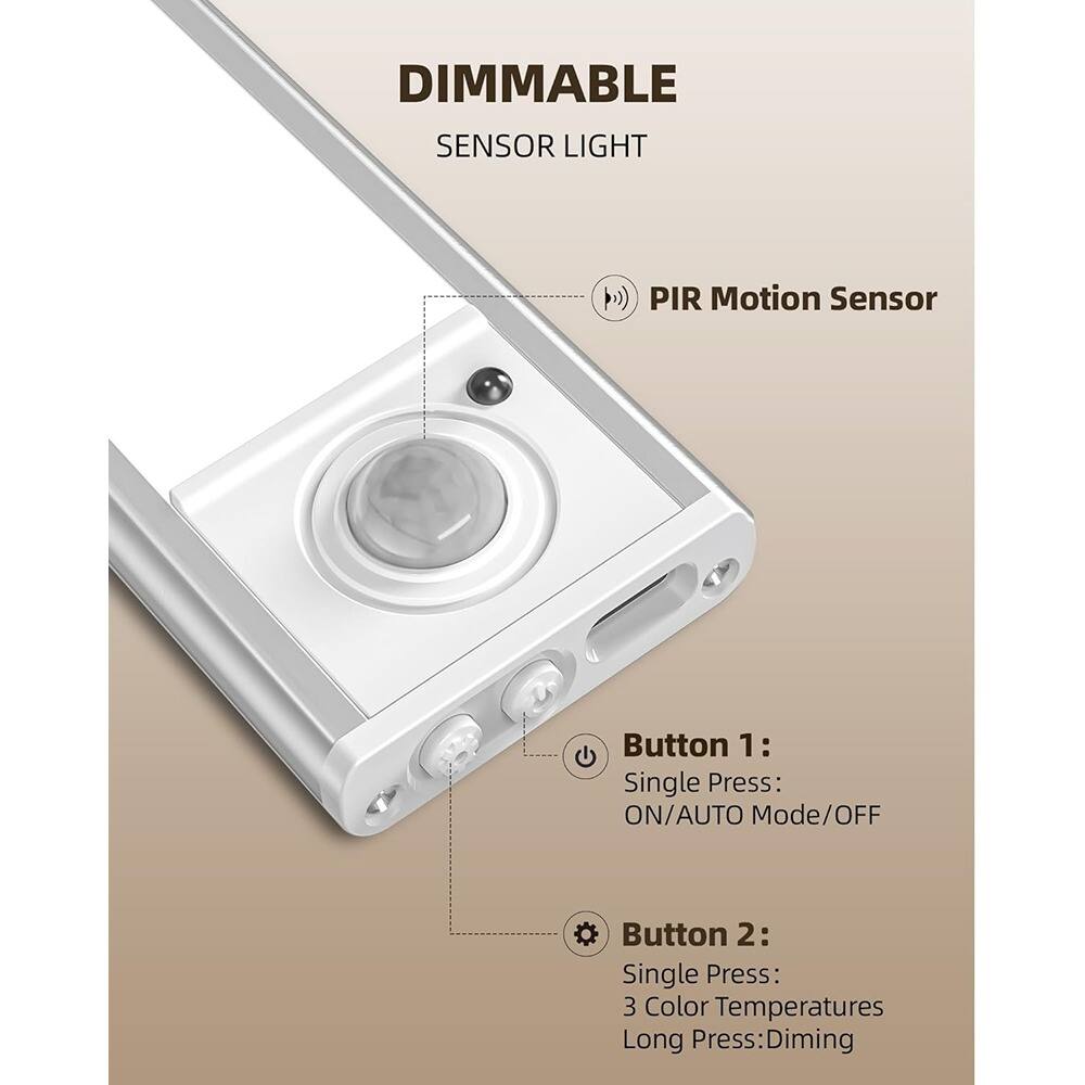 DIMMABLE SENSOR LIGHT

PIR Motion Sensor

Button 1:
Single Press: ON/AUTO Mode/OFF

Button 2:
Single Press: 3 Color Temperatures
Long Press: Dimming