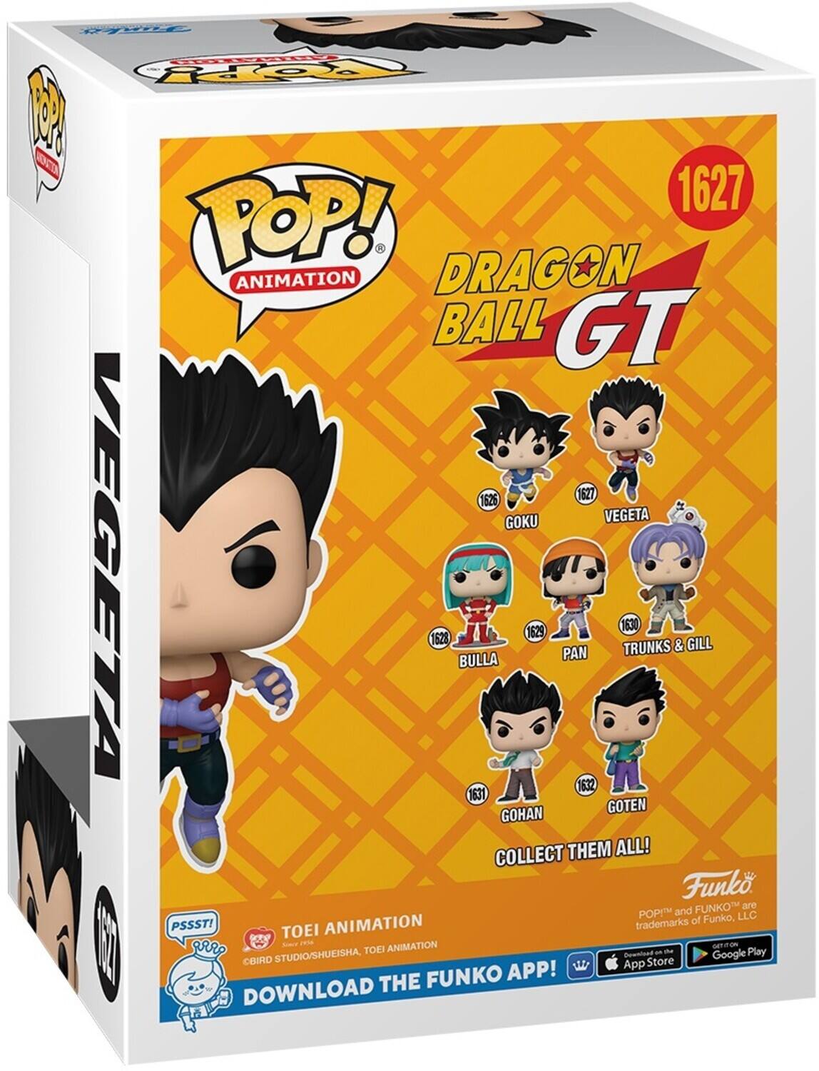 Pg FOY Mo 1 O 1627 POP! DRAGON ANIMATION BALL GT 1626 1627 GOKU VEGETA 1628 BULLA 1629 PAN 1630 TRUNKS & GILL 1632 GOTEN GOHAN COLLECT THEM ALL! Funko FUNKO are POP! and FUNKO™ trademarks of Funko, LLC. PSSST! TOEI ANIMATION. DOWNLOAD THE FUNKO APP! DOWNLOAD THE FUNKO APP!
