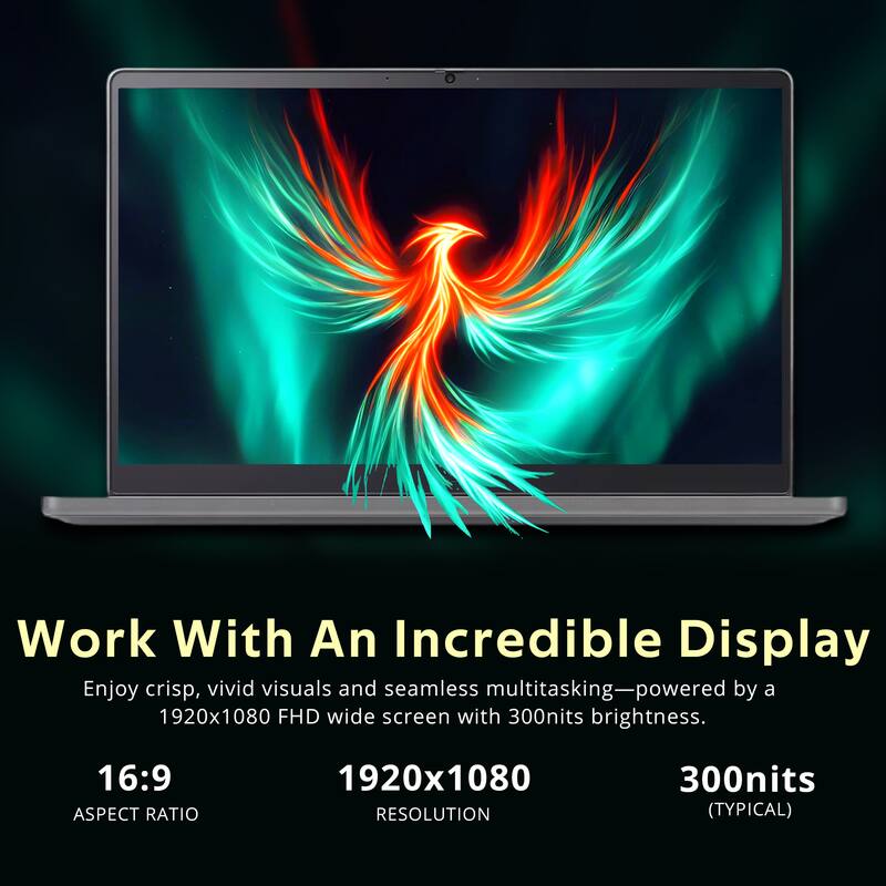 Work With An Incredible Display  
Enjoy crisp, vivid visuals and seamless multitasking—powered by a 1920x1080 FHD wide screen with 300nits brightness.  

16:9 ASPECT RATIO  
1920x1080 RESOLUTION  
300nits (TYPICAL)