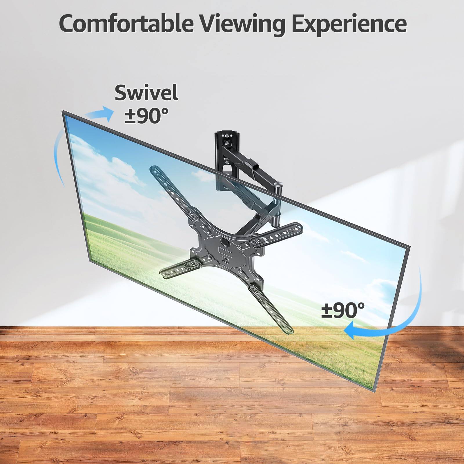 Comfortable Viewing Experience  
Swivel ±90°