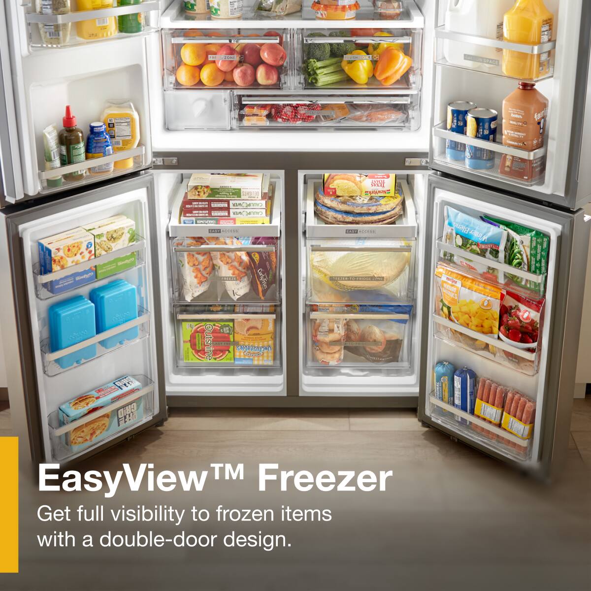 EasyView™ Freezer  
Get full visibility to frozen items with a double-door design.