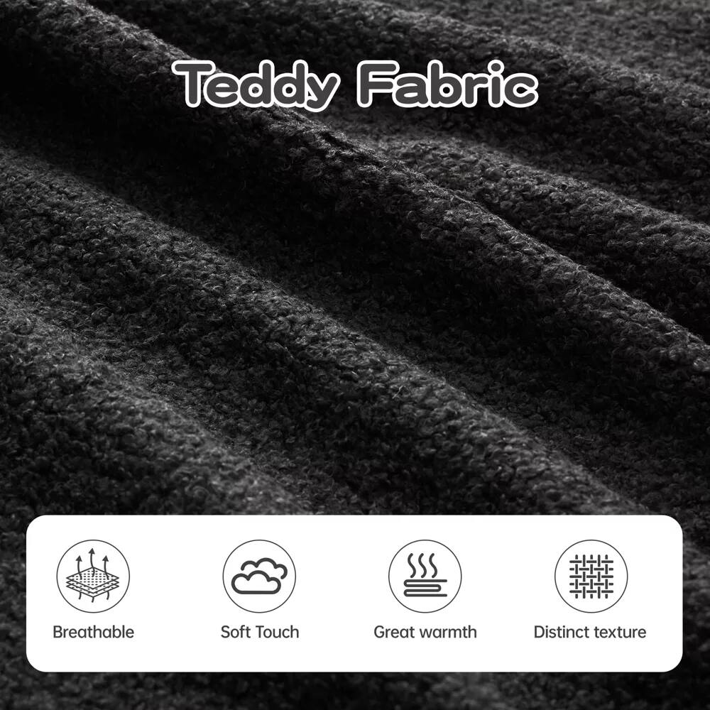 Teddy Fabric

- Breathable
- Soft Touch
- Great warmth
- Distinct texture