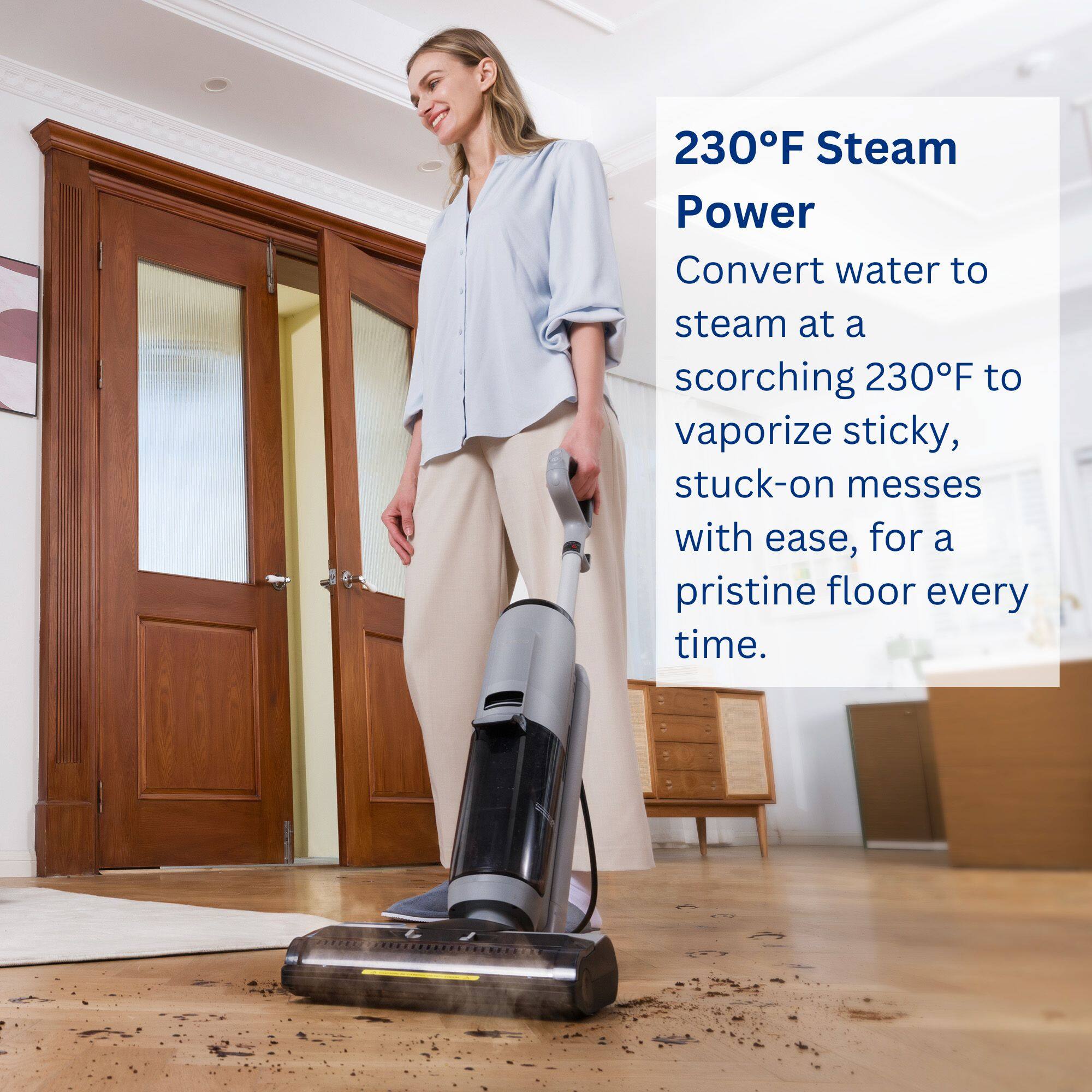 230°F Steam Power: Convert water to steam at a scorching 230°F to vaporize sticky, stuck-on messes with ease, for a pristine floor every time.