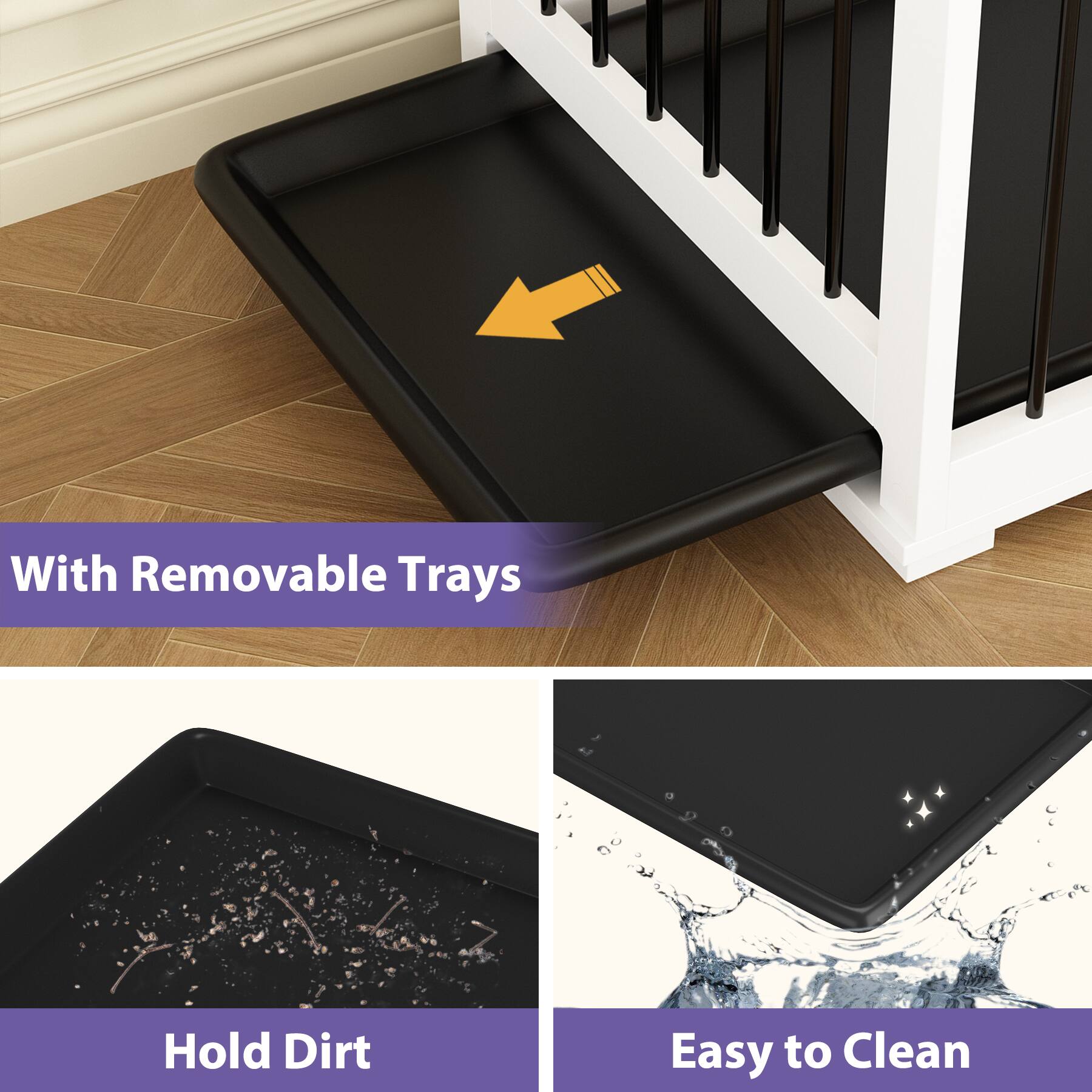 With Removable Trays

Hold Dirt

Easy to Clean