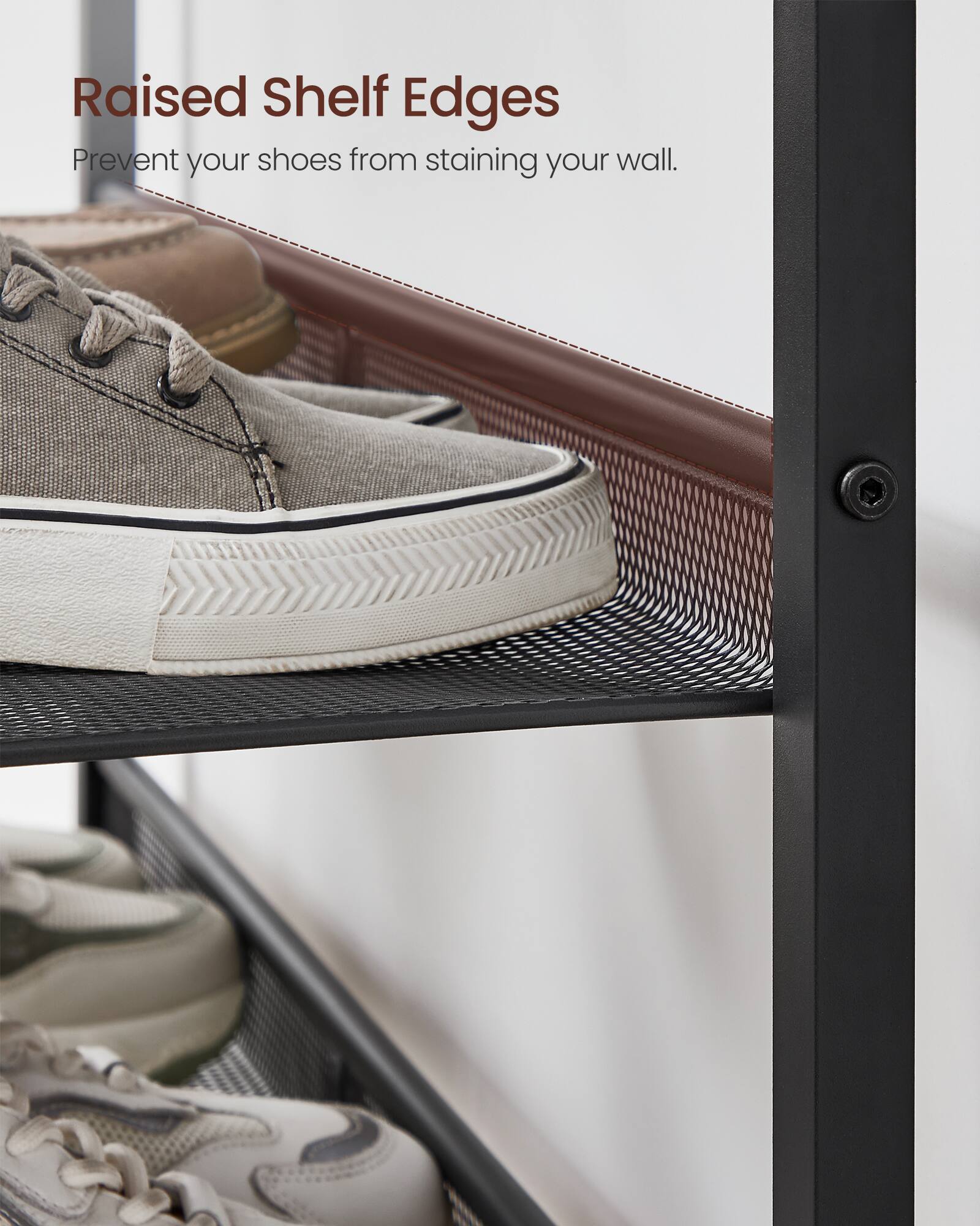 Raised Shelf Edges  
Prevent your shoes from staining your wall.