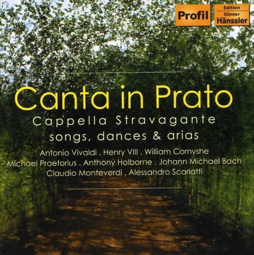 Canta in Prato  
Cappella Stravagante  
songs, dances & arias  

Antonio Vivaldi  
Henry VIII  
William Cornyshe  
Michael Praetorius  
Anthony Holborne  
Johann Michael Bach  
Claudio Monteverdi  
Alessandro Scarlatti  

Edition Profil  
Günter Hänssler