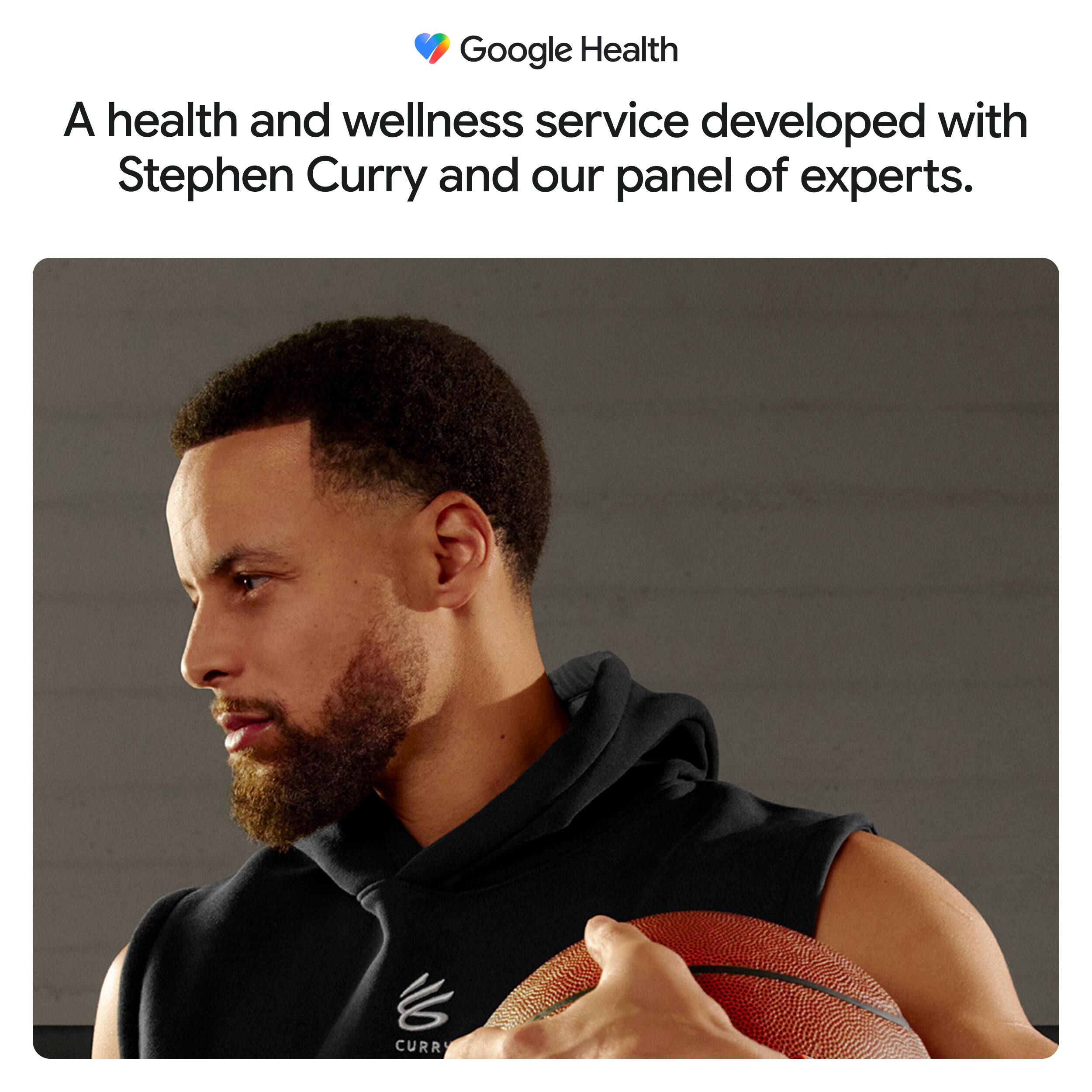 Google Health  
A health and wellness service developed with Stephen Curry and our panel of experts.