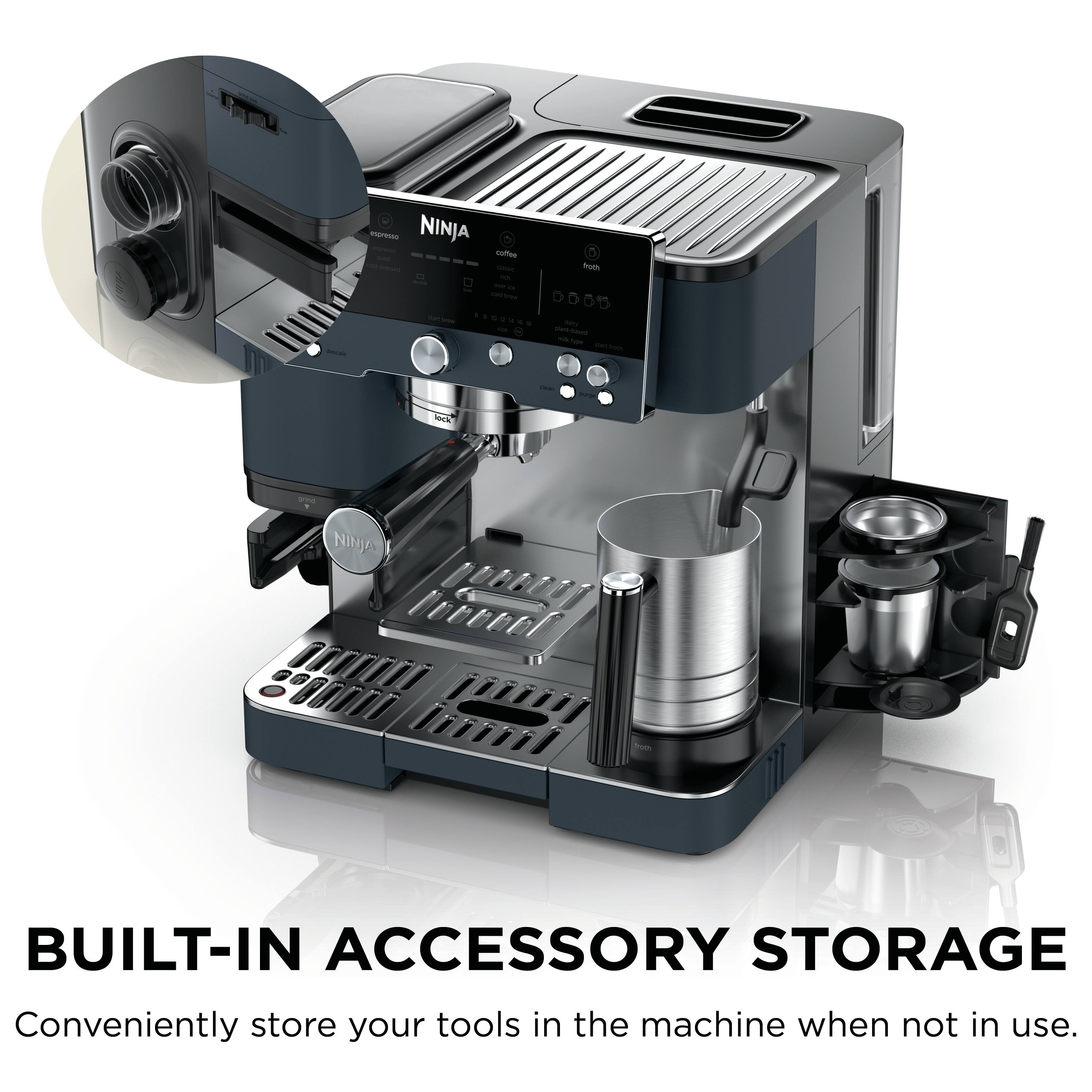 NINJA

BUILT-IN ACCESSORY STORAGE
Conveniently store your tools in the machine when not in use.