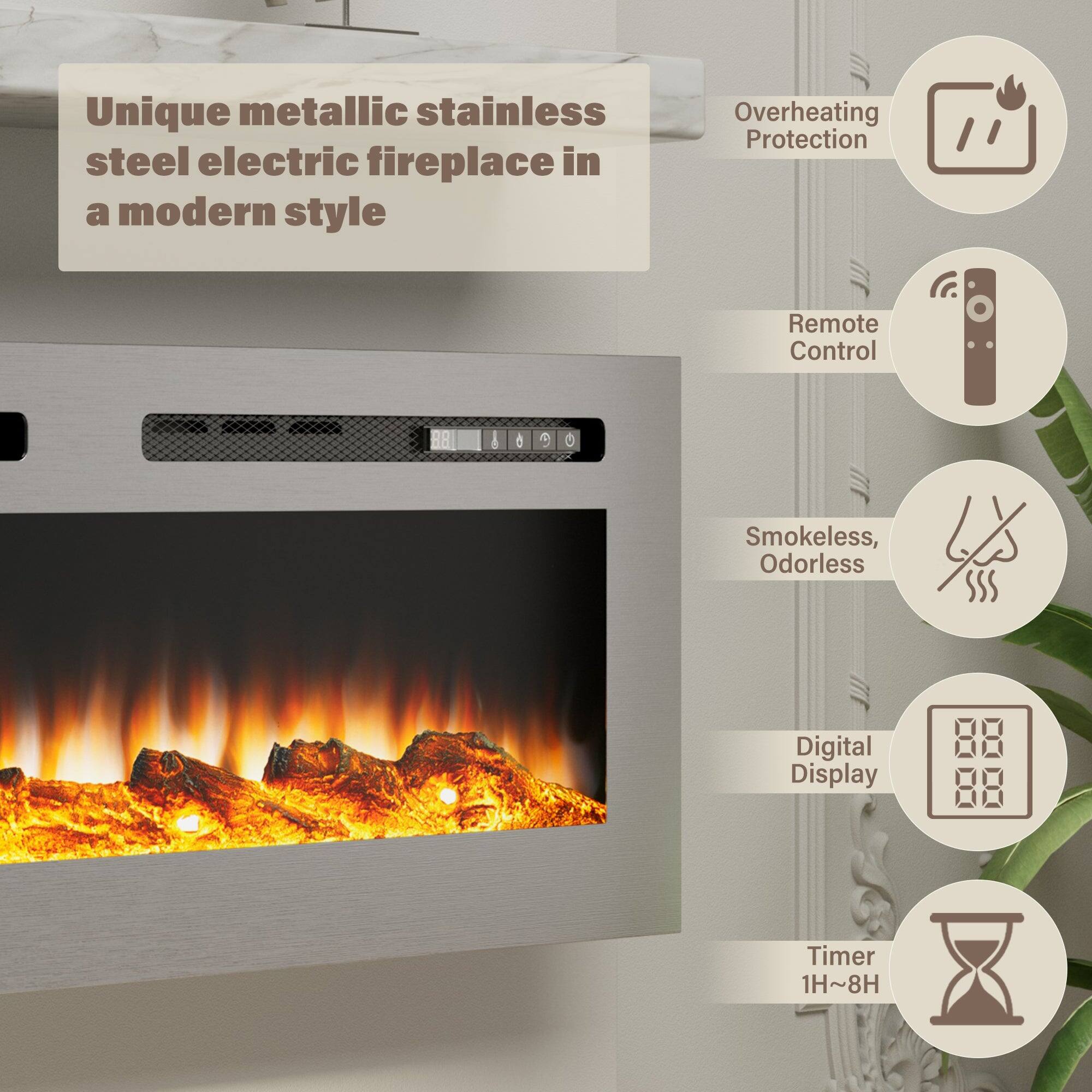 Unique metallic stainless steel electric fireplace in a modern style

Overheating Protection
Remote Control
Smokeless, Odorless
Digital Display
Timer 1H~8H