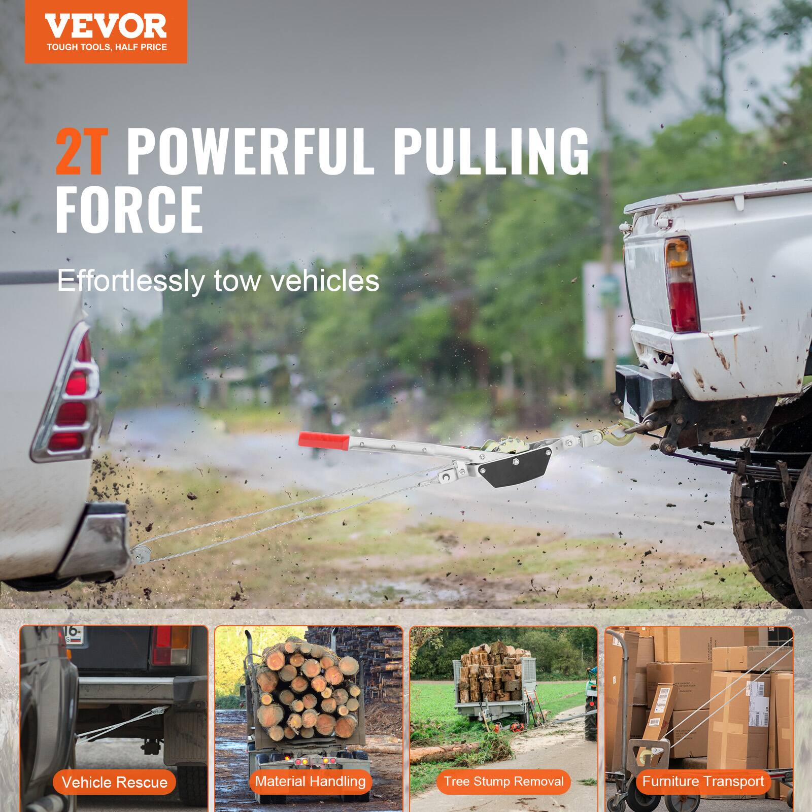 VEVOR TOUGH TOOLS, HALF PRICE

2T POWERFUL PULLING FORCE

Effortlessly tow vehicles

- Vehicle Rescue
- Material Handling
- Tree Stump Removal
- Furniture Transport