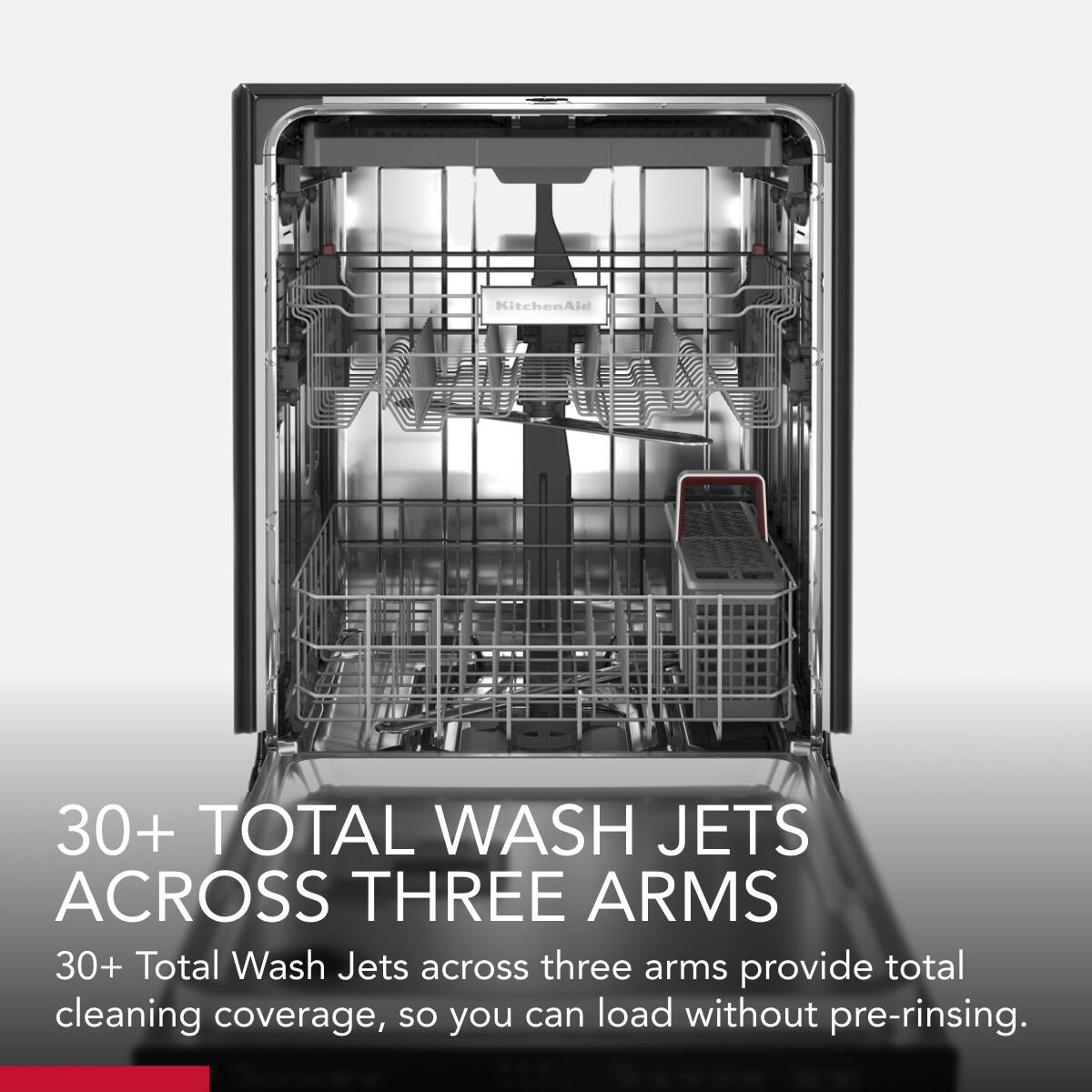 KitchenAid 30+ TOTAL WASH JETS ACROSS THREE ARMS

30+ Total Wash Jets across three arms provide total cleaning coverage, so you can load without pre-rinsing.