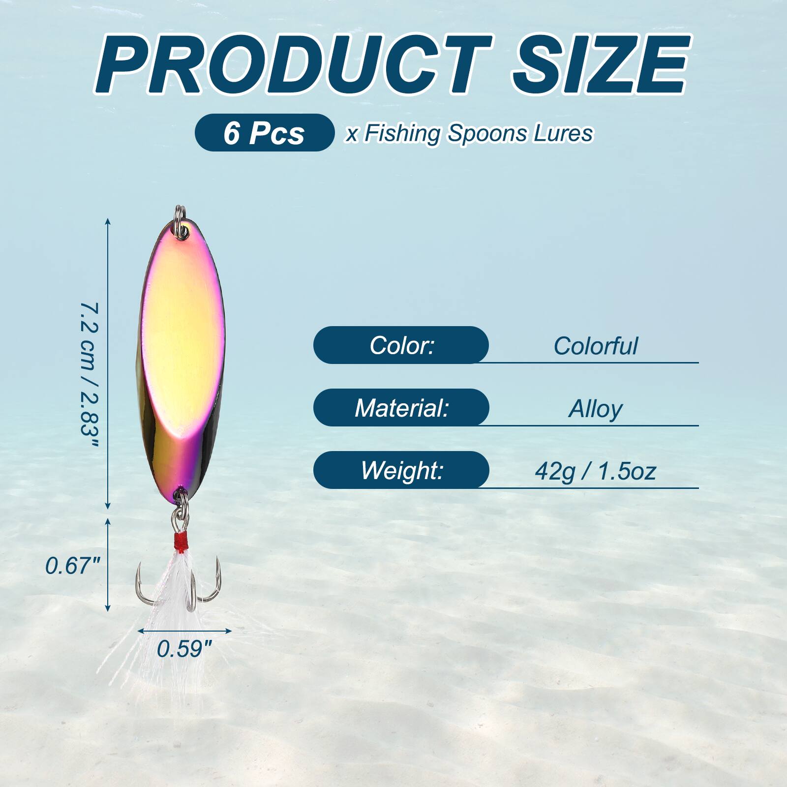 PRODUCT SIZE  
6 Pcs x Fishing Spoons Lures  
7.2 cm / 2.83"  
Color: Colorful  
Material: Alloy  
Weight: 42g / 1.5oz  
0.67"  
0.59"