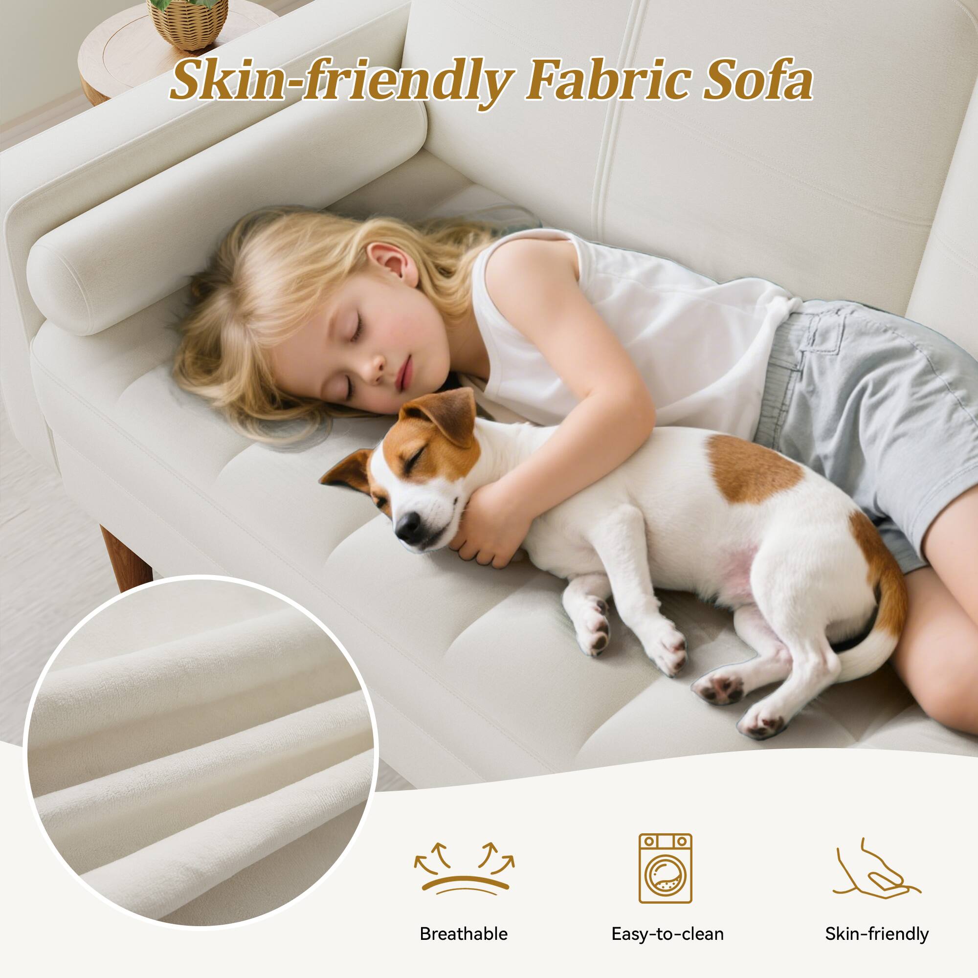 Skin-friendly Fabric Sofa

Breathable  
Easy-to-clean  
Skin-friendly