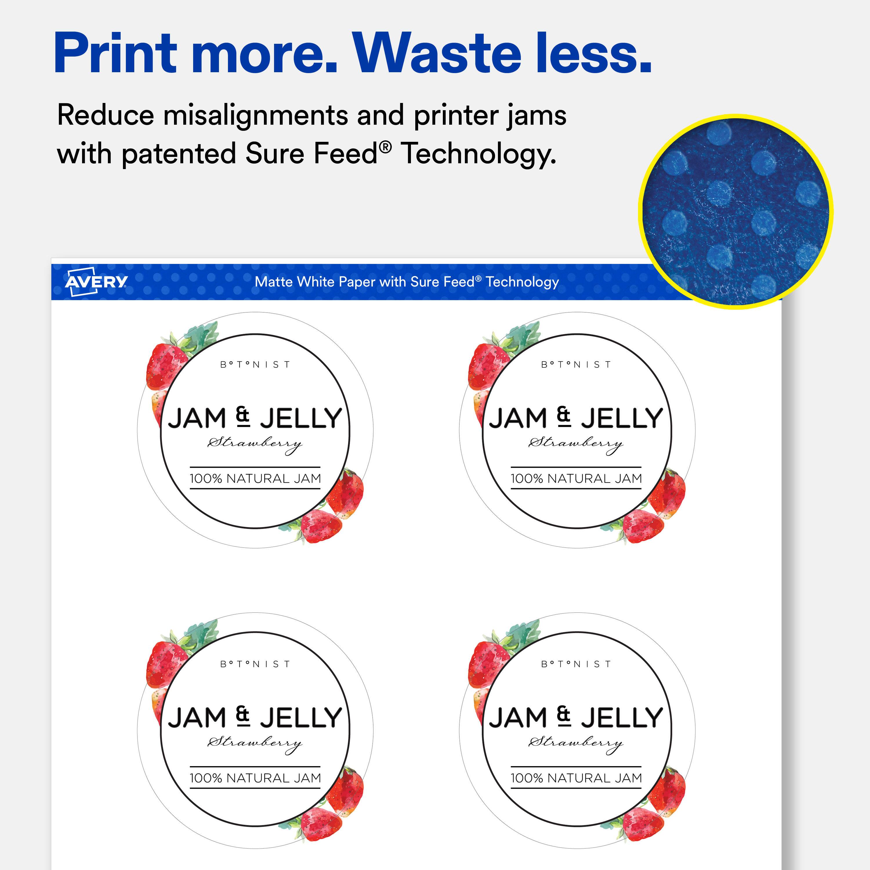 Print more. Waste less.  
Reduce misalignments and printer jams with patented Sure Feed® Technology.  

AVERY  
Matte White Paper with Sure Feed® Technology  

BTNIST  
JAM & JELLY Strawberry  
100% NATURAL JAM  

BTNIST  
JAM & JELLY Strawberry  
100% NATURAL JAM  

BTNIST  
JAM & JELLY Strawberry  
100% NATURAL JAM  

BTNIST  
JAM & JELLY Strawberry  
100% NATURAL JAM