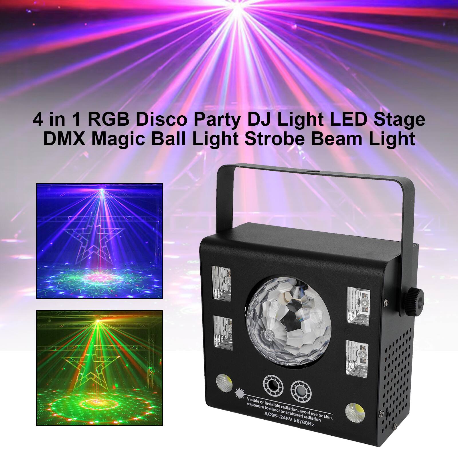 4 in 1 RGB Disco Party DJ Light LED Stage DMX Magic Ball Light Strobe Beam Light

Visible 10 exposure invisible at radiation. direct 10 avoid AC95-245V scattered radiation eye 10 skin. 50/60Hz

$1