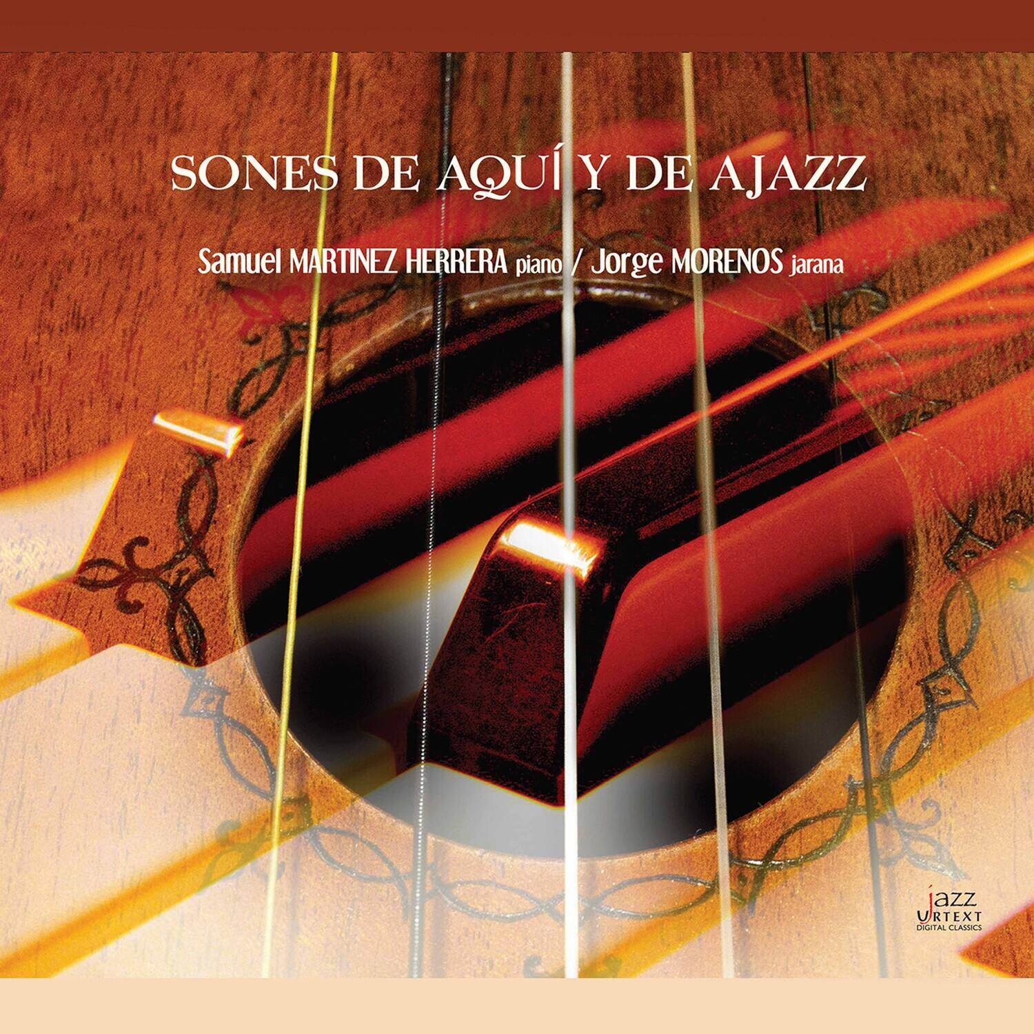 SONES DE AQUÍ Y DE AJAZZ

Samuel MARTÍNEZ HERRERA piano / Jorge MORENOS jarana

jazz
URTEXT
DIGITAL CLASSICS
