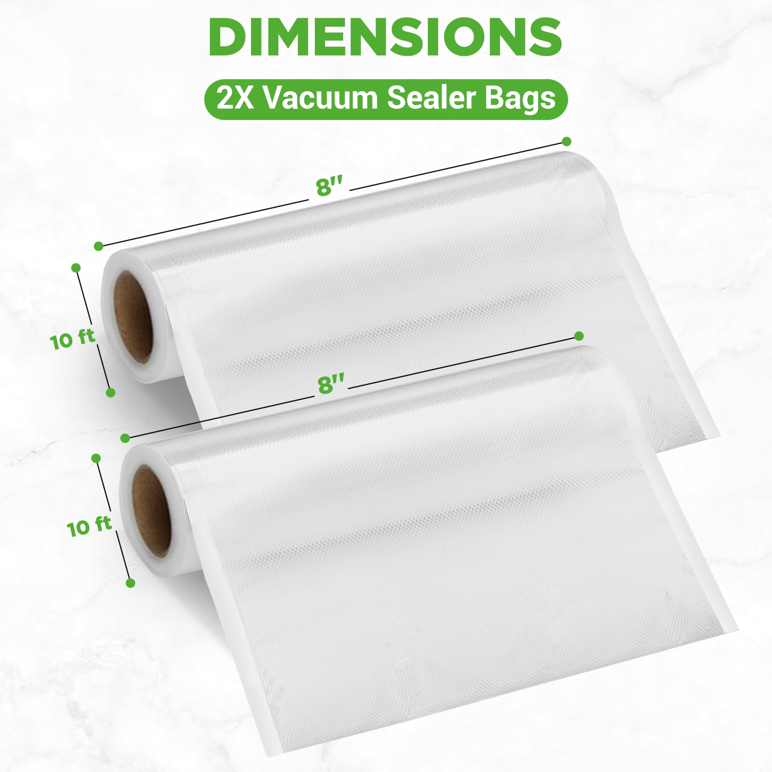 DIMENSIONS  
2X Vacuum Sealer Bags  
8" x 10 ft