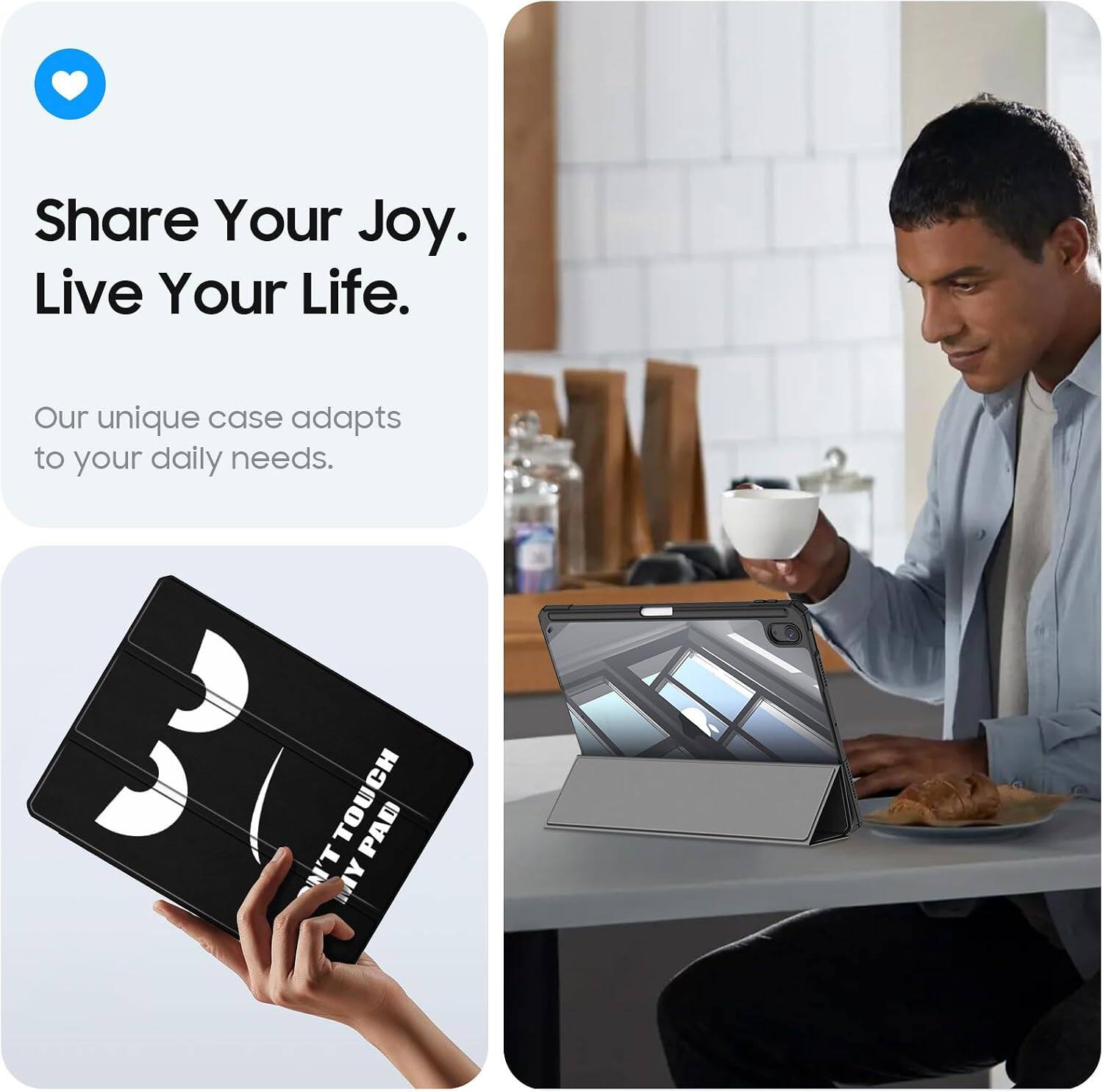 Share Your Joy. Live Your Life.

Our unique case adapts to your daily needs.

TOUCH PAD