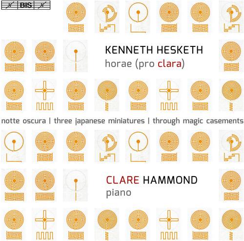 KENNETH HESKETH  
horae (pro clara)  
notte oscura | three japanese miniatures | through magic casements  

CLARE HAMMOND  
piano