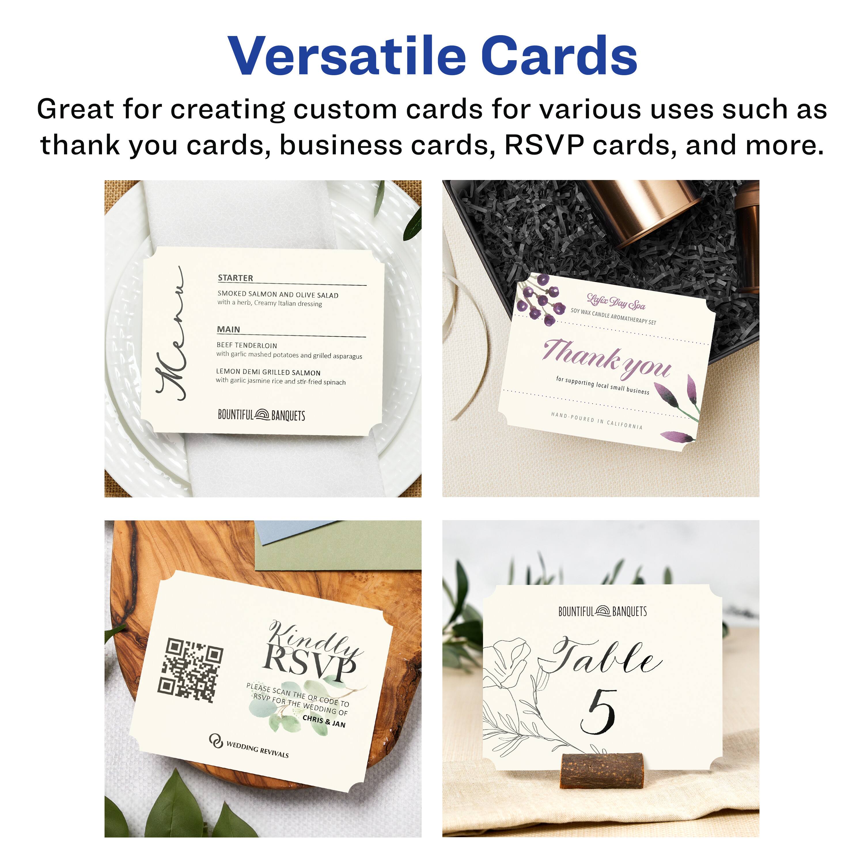 Versatile Cards  
Great for creating custom cards for various uses such as thank you cards, business cards, RSVP cards, and more.

Menu  
STARTER  
SMOKED SALMON AND OLIVE SALAD  
with herbs, creamy Italian dressing  

MAIN  
BEEF TENDERLOIN  
with garlic mashed potatoes and grilled asparagus  

LEMON DEMI GRILLED SALMON  
with garlic jasmine rice and sautéed spinach  

BOUNTIFUL BANQUETS  

Thank you  
for supporting local small businesses  
HAND POURED IN CALIFORNIA  

Kindly RSVP  
PLEASE SCAN THE QR CODE TO RSVP FOR THE WEDDING OF  
CHRIS & JAN  
WEDDING REVIVALS  

Table 5  
BOUNTIFUL BANQUETS