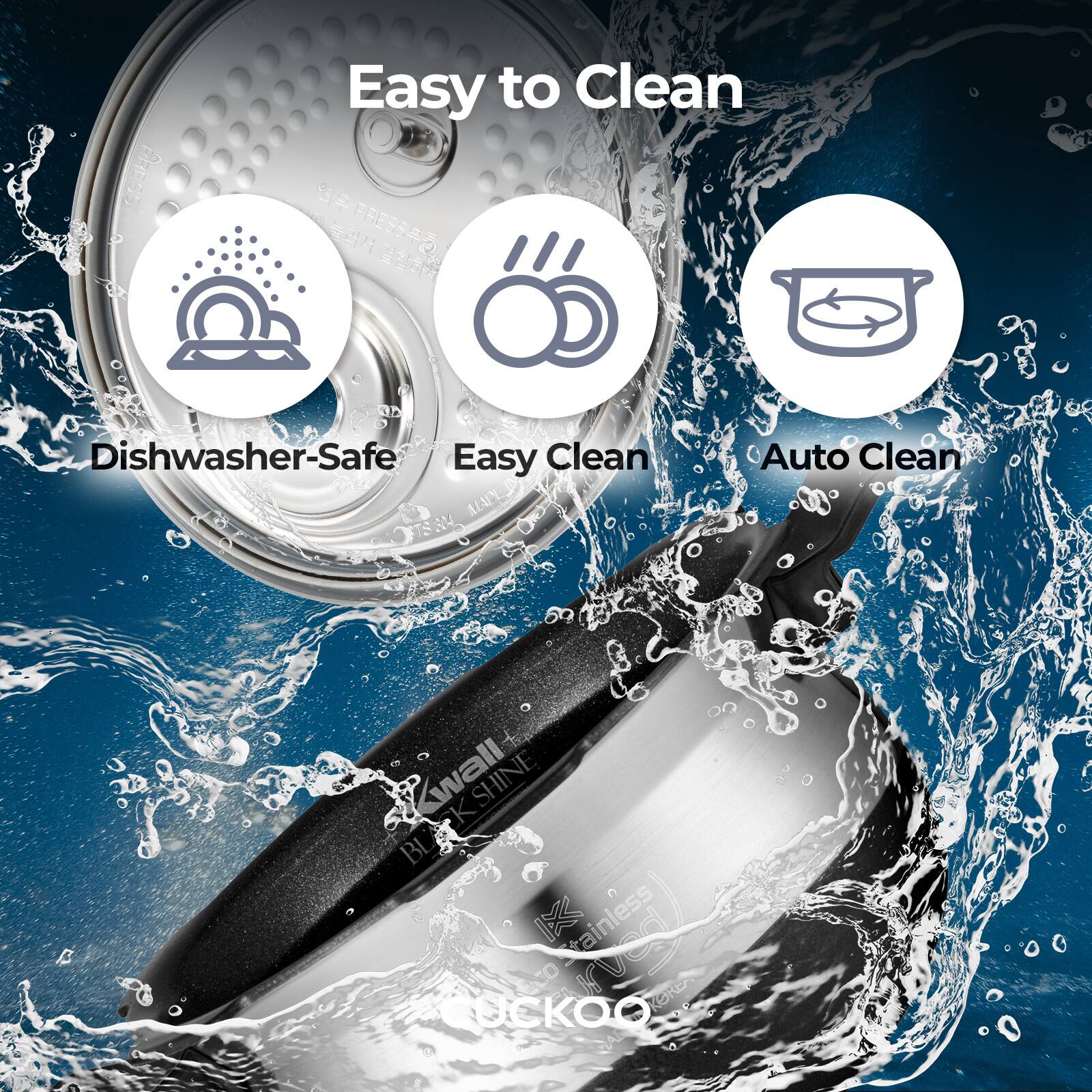 J -  Easy to Clean  PE)  Dishwasher-Safe Easy Clean AEAPY 154 Auto Clean BLAKSHINE wall K < SHINE BL Stainless Eto tO ORE UCKOO