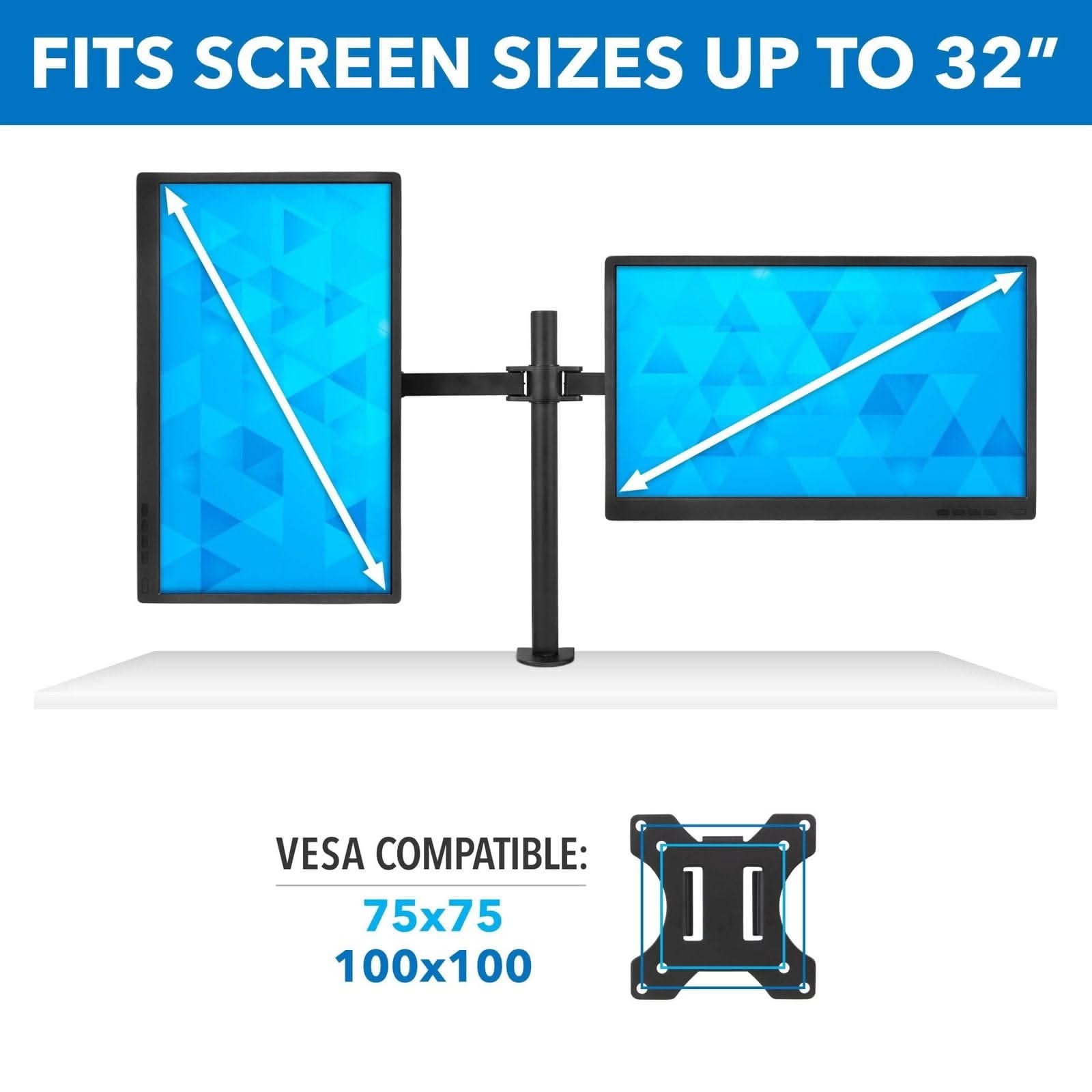 FITS SCREEN SIZES UP TO 32"  
VESA COMPATIBLE: 75x75 100x100
