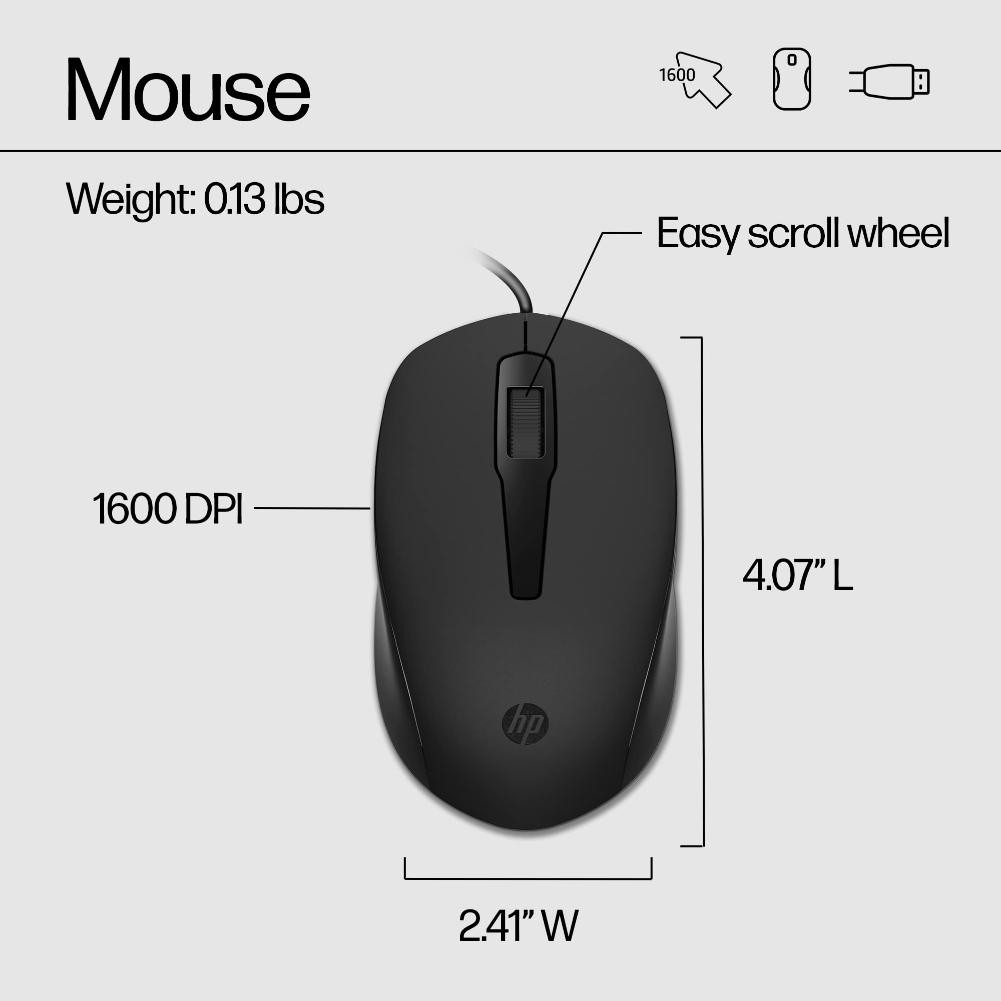 Mouse  
Weight: 0.13 lbs  
Easy scroll wheel  
1600 DPI  
4.07" L  
2.41" W