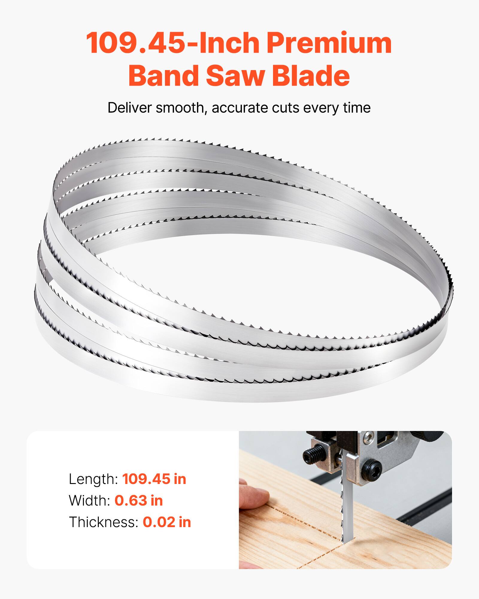 109.45-Inch Premium Band Saw Blade  
Deliver smooth, accurate cuts every time  

Length: 109.45 in  
Width: 0.63 in  
Thickness: 0.02 in