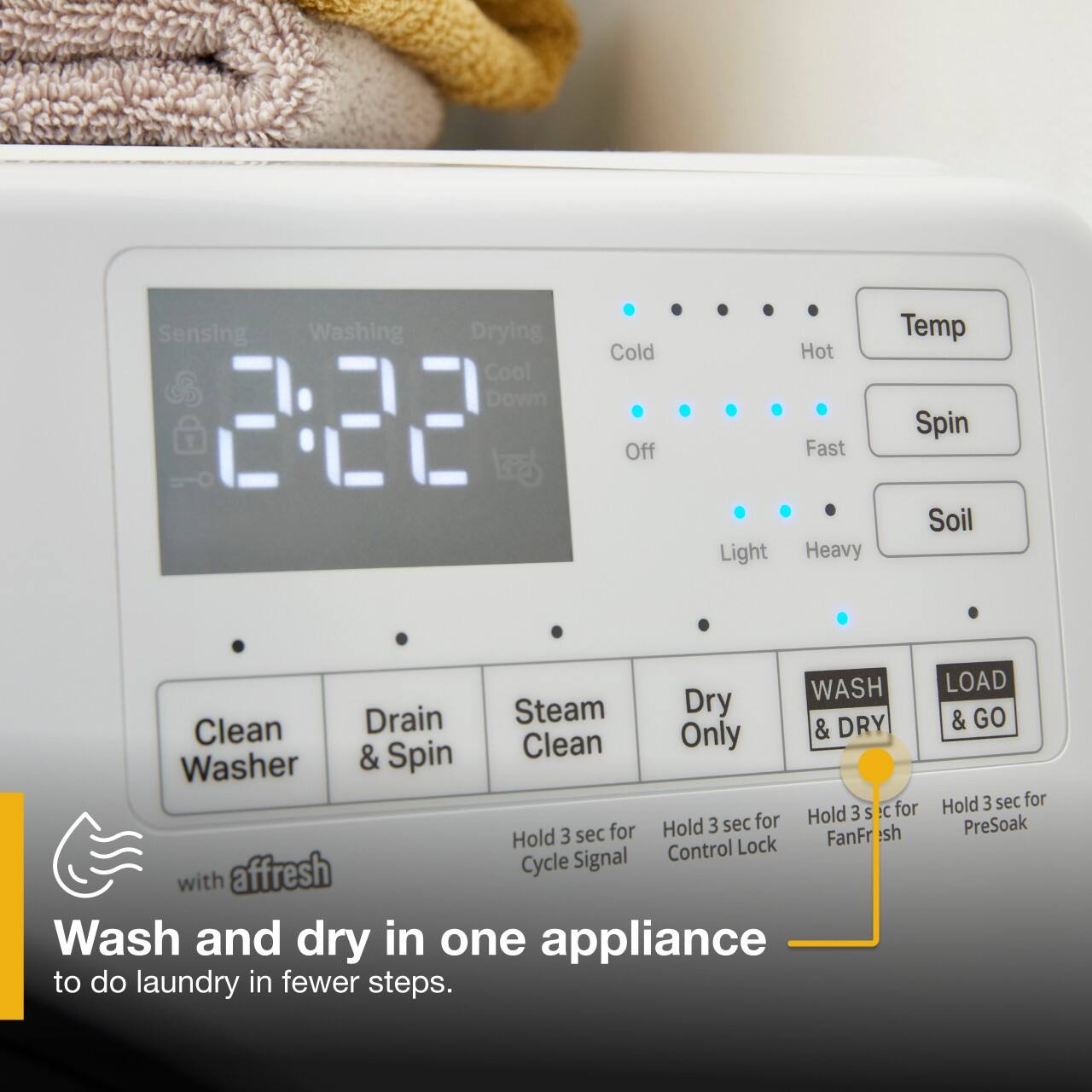 The text on the image is grouped and corrected as follows:

1. Sensing Washing Drying Cool Down 2:22
2. Cold Off Light Hot Fast Heavy Temp Spin
3. Soil WASH Steam Dry Clean Drain & DRY Clean Only Washer & Spin
4. Hold 3 S C for Hold 3 sec for Hold 3 sec for FanFr sh Control Lock affresh Cycle Signal with Wash and dry in one appliance to do laundry in fewer steps. LOAD & GO Hold 3 sec for PreSoak