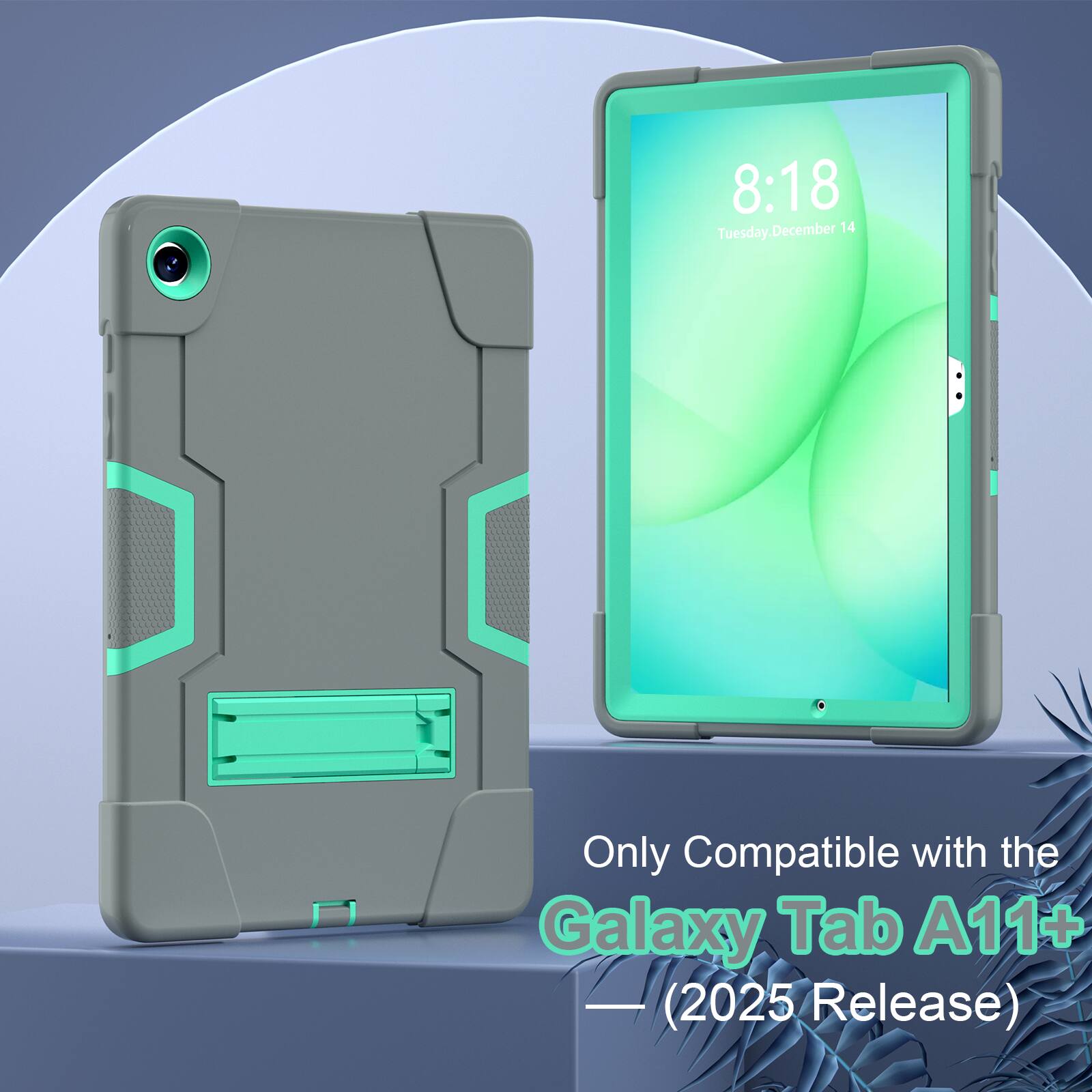 8:18 Tuesday, December 14  
Only Compatible with the Galaxy Tab A11+ (2025 Release)