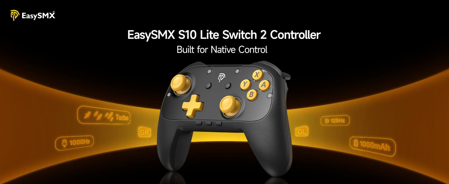 EasySMX S10 Lite Switch 2 Controller  
Built for Native Control  
Turbo 1000Hz  
GR + X Y A B  
GL 125Hz  
1000mAh