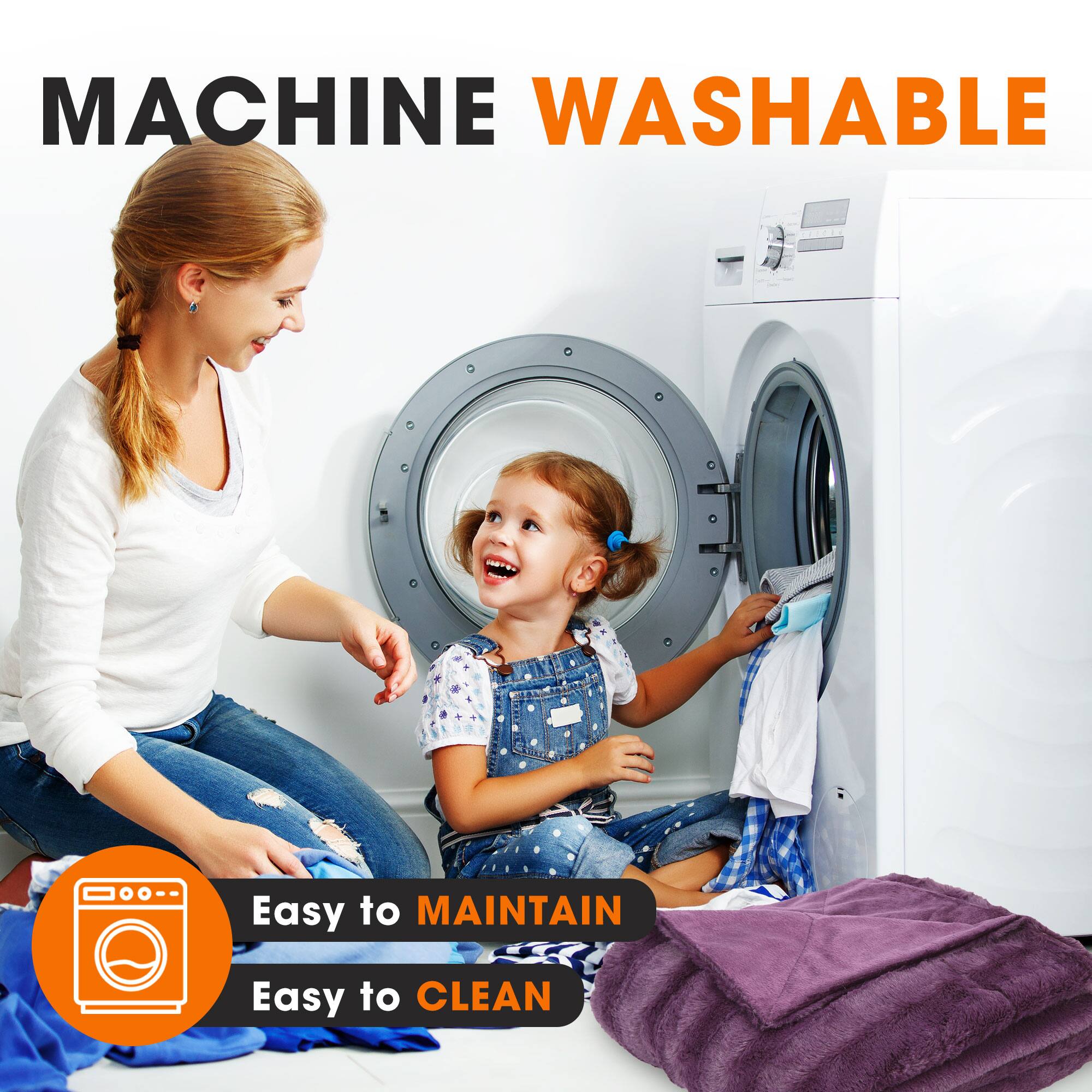 MACHINE WASHABLE

Easy to MAINTAIN

Easy to CLEAN