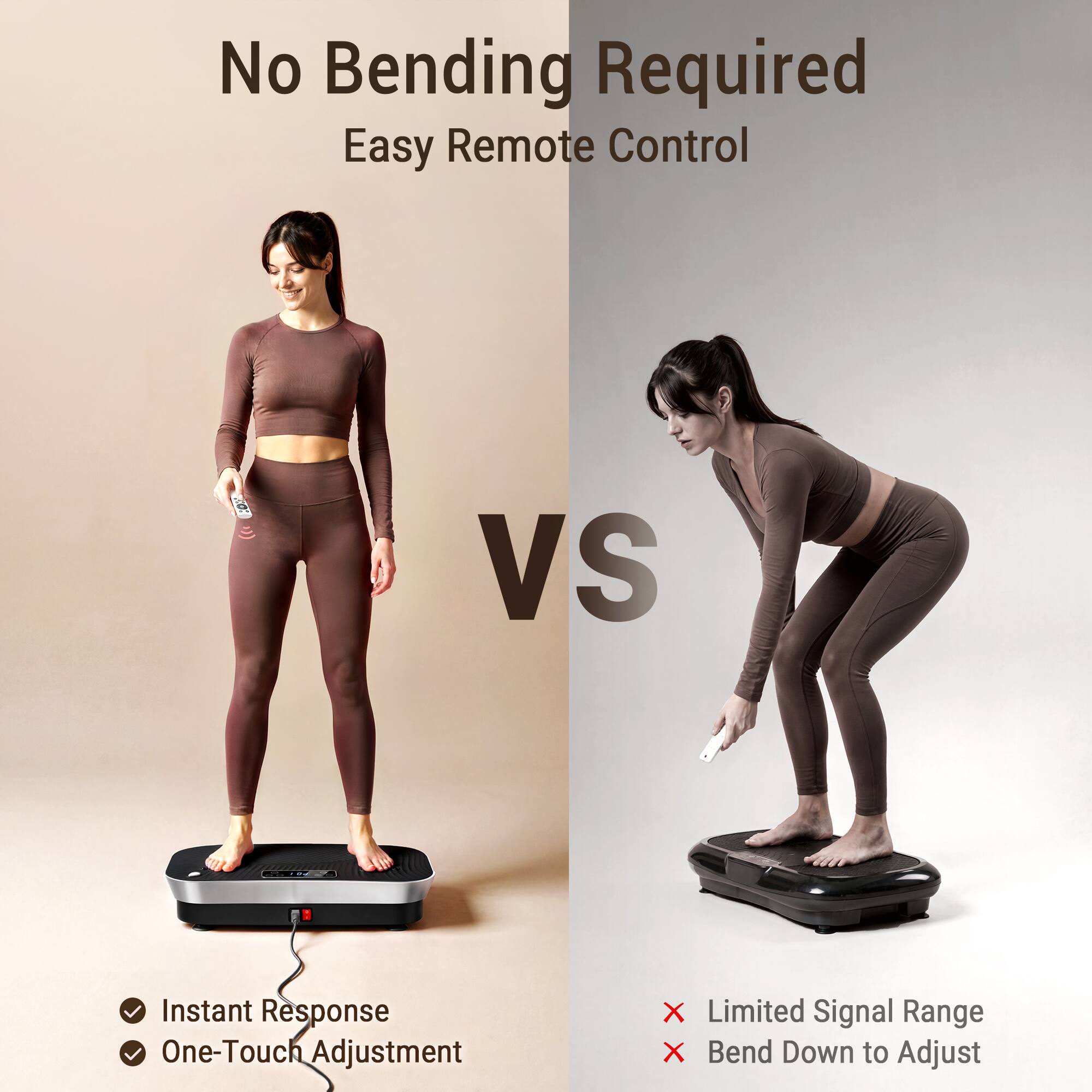 No Bending Required  
Easy Remote Control  
VS  
Instant Response  
One-Touch Adjustment  
Limited Signal Range  
Bend Down to Adjust