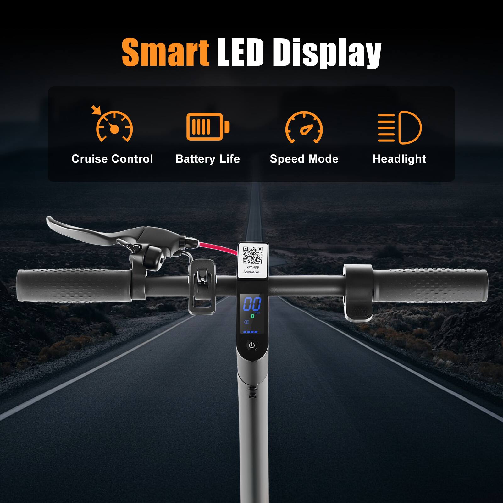 Smart LED Display

- Cruise Control
- Battery Life
- Speed Mode
- Headlight