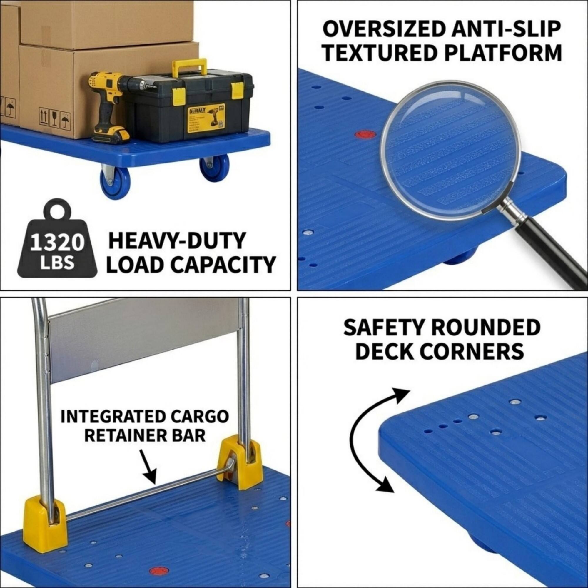 Oversized anti-slip textured platform  
1320 lbs heavy-duty load capacity  
Safety rounded deck corners  
Integrated cargo retainer bar