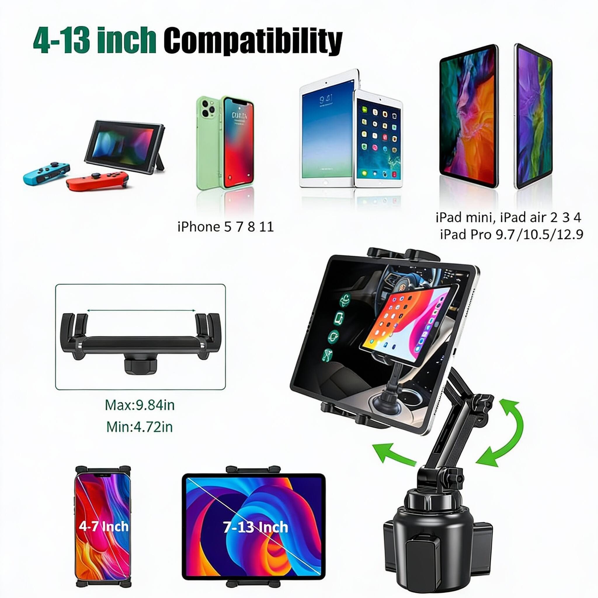 4-13 inch Compatibility

iPhone 5 7 8 11

iPad mini, iPad air 2 3 4 iPad Pro 9.7/10.5/12.9

Max: 9.84in
Min: 4.72in

4-7 Inch
7-13 Inch