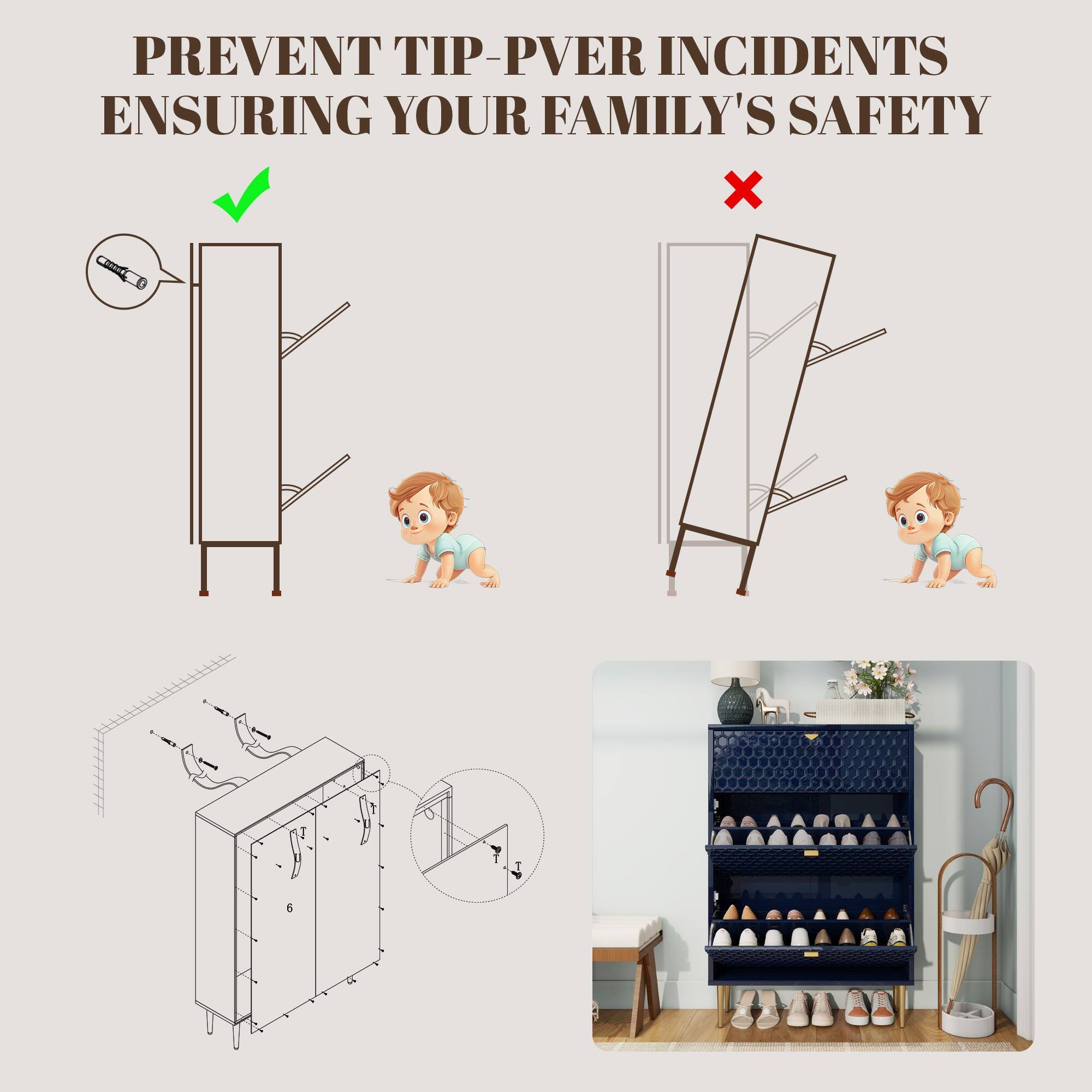 PREVENT TIP-OVER INCIDENTS ENSURING YOUR FAMILY'S SAFETY

- Correct: Secure the furniture to the wall.
- Incorrect: Furniture is not secured and can tip over.

Illustration of a secure method using brackets and screws.

Image of a shoe rack with an umbrella, demonstrating a secure setup.