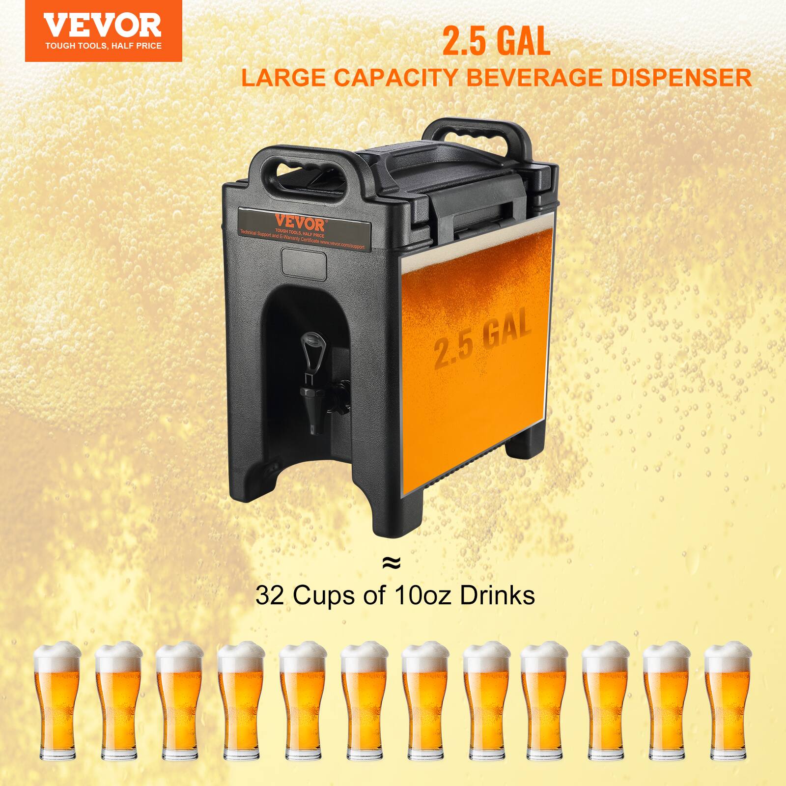 VEVOR TOUGH TOOLS, HALF PRICE  
2.5 GAL LARGE CAPACITY BEVERAGE DISPENSER  
VEVOR  
2.5 GAL  
32 Cups of 10oz Drinks