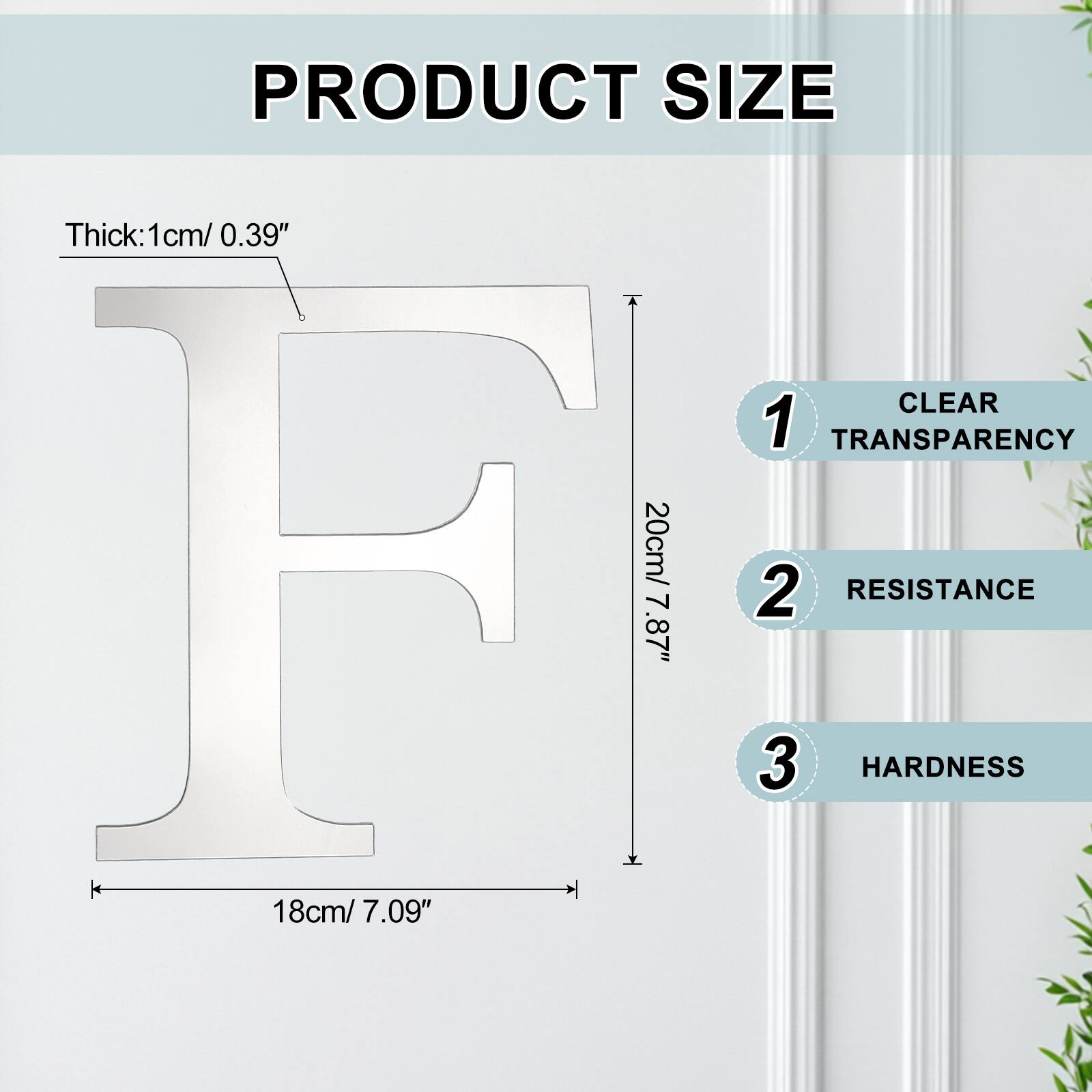PRODUCT SIZE  
Thick: 1cm/ 0.39"  
CLEAR 1 TRANSPARENCY  
H 20cm/ 2 RESISTANCE 7.87"  
3 HARDNESS 18cm/ 7.09"