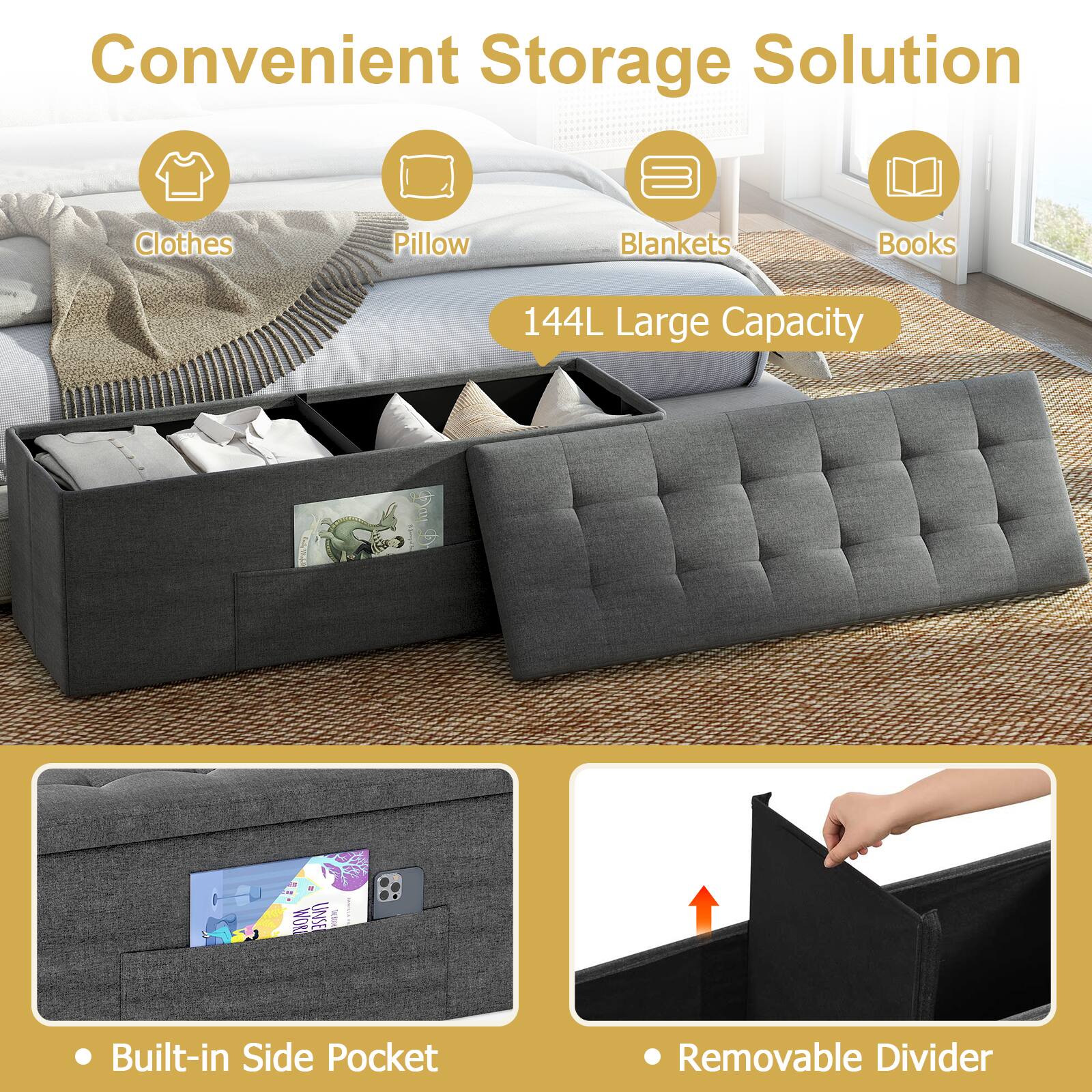 Convenient Storage Solution

- Clothes
- Pillow
- Blankets
- Books

144L Large Capacity

- Built-in Side Pocket
- Removable Divider