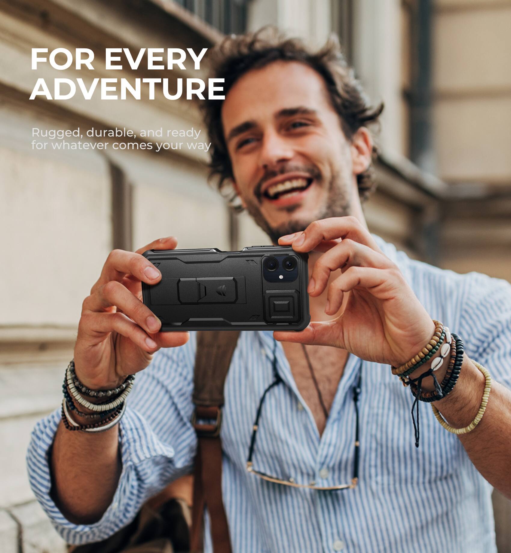 FOR EVERY ADVENTURE

Rugged, durable, and ready for whatever comes your way