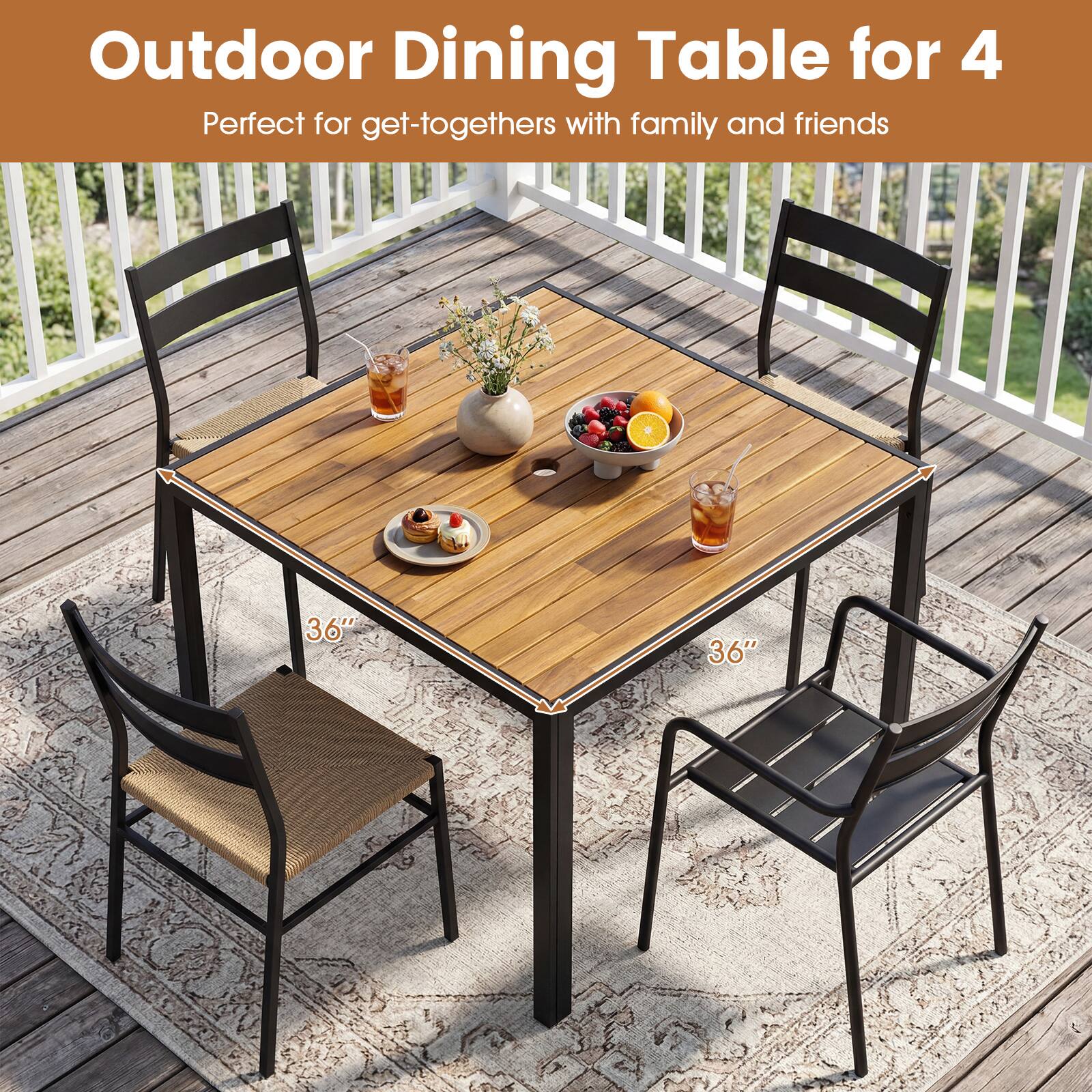 Outdoor Dining Table for 4  
Perfect for get-togethers with family and friends  

36" x 36"