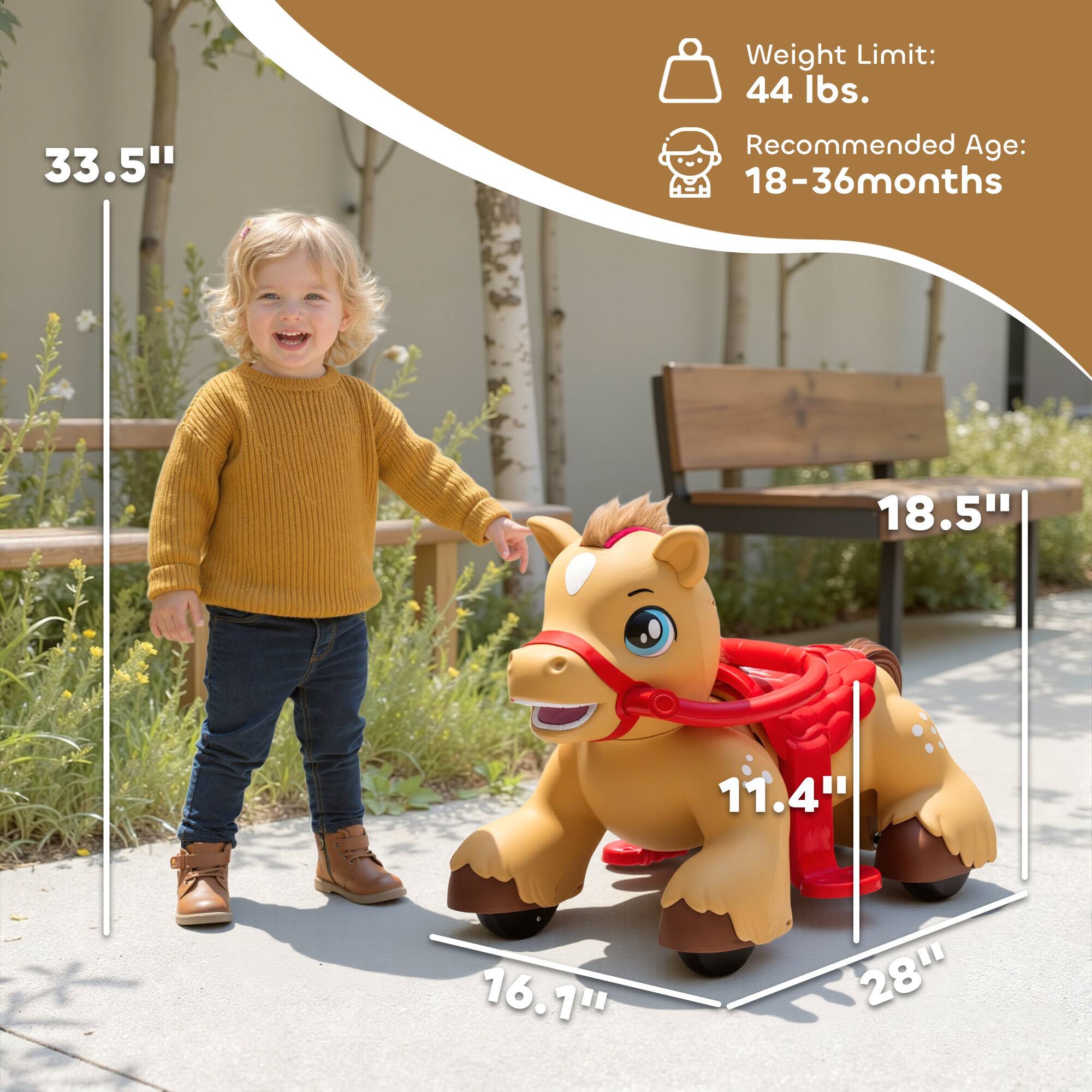 Weight Limit: 44 lbs.  
Recommended Age: 18-36 months  
33.5"  
18.5"  
11.4"  
16.1"  
28"