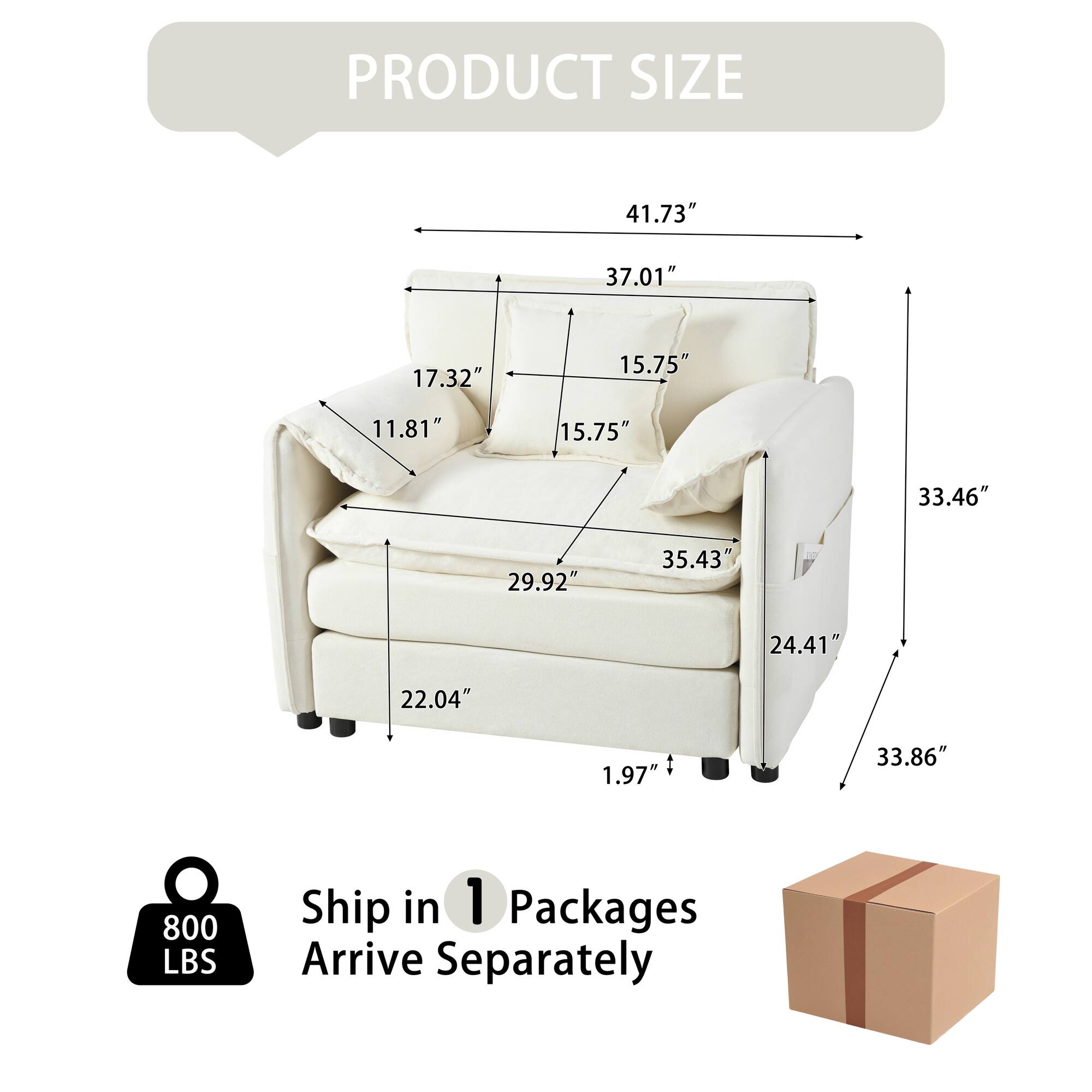PRODUCT SIZE  
41.73" 37.01" 17.32" 15.75" 11.81" 15.75" 33.46" 29.92" 35.43" 24.41" 22.04" 1.97" 33.86"  
800 LBS  
Ship in 1 Package  
Arrive Separately