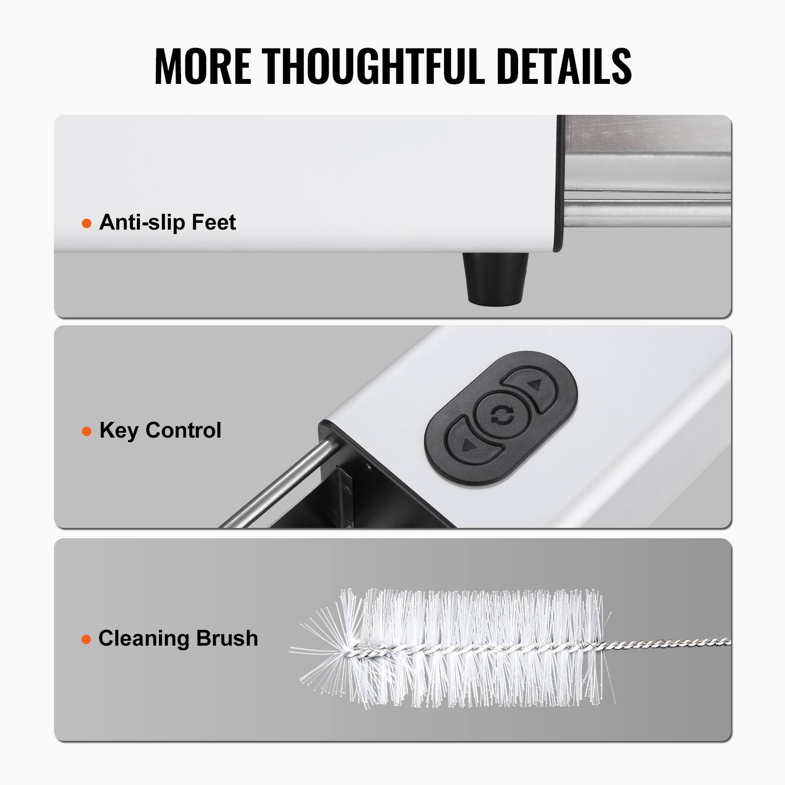 MORE THOUGHTFUL DETAILS

- Anti-slip Feet
- Key Control
- Cleaning Brush