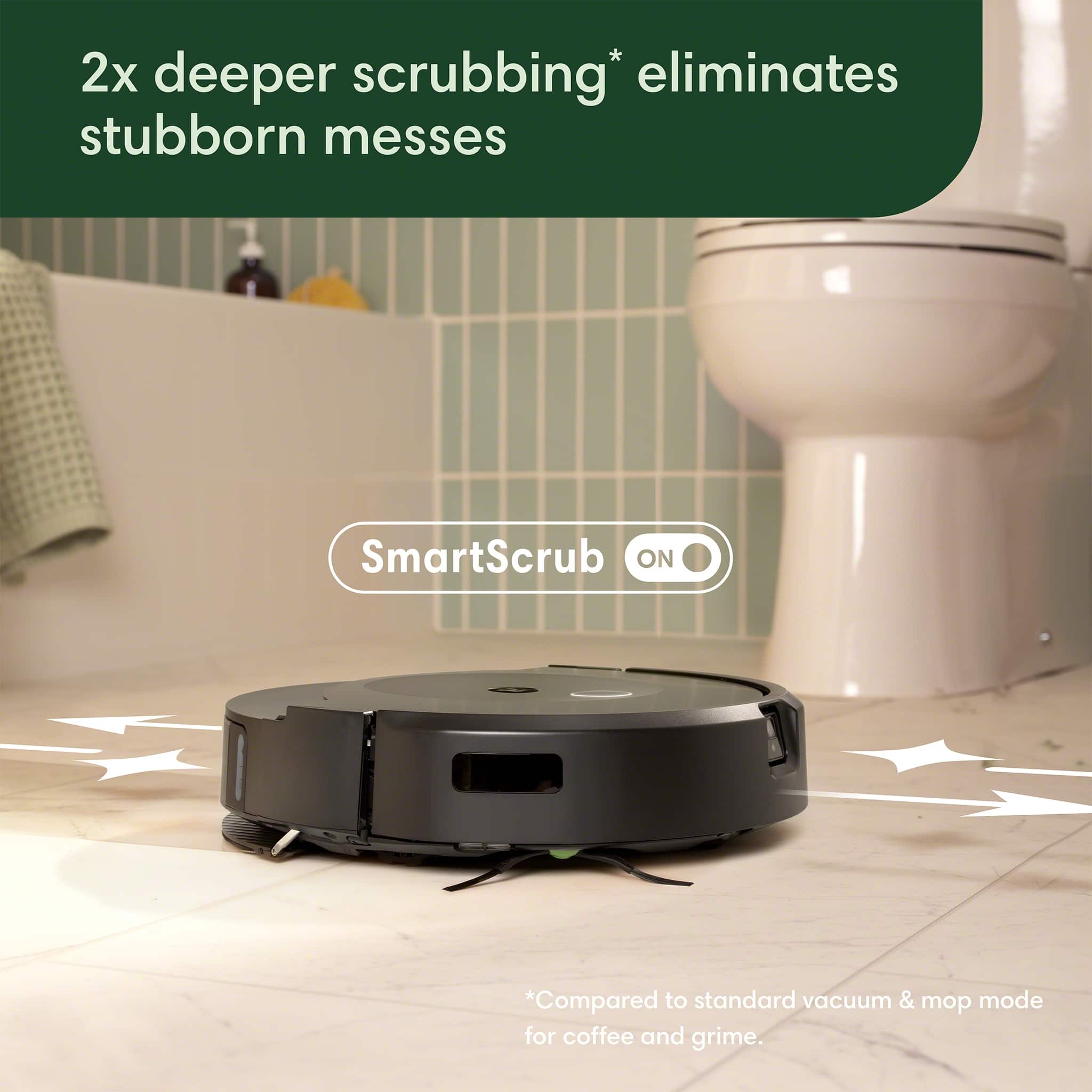The text on the image is grouped and corrected as follows:
"2x deeper scrubbing eliminates stubborn messes. SmartScrub ON. Compared to standard vacuum & mop mode for coffee and grime."